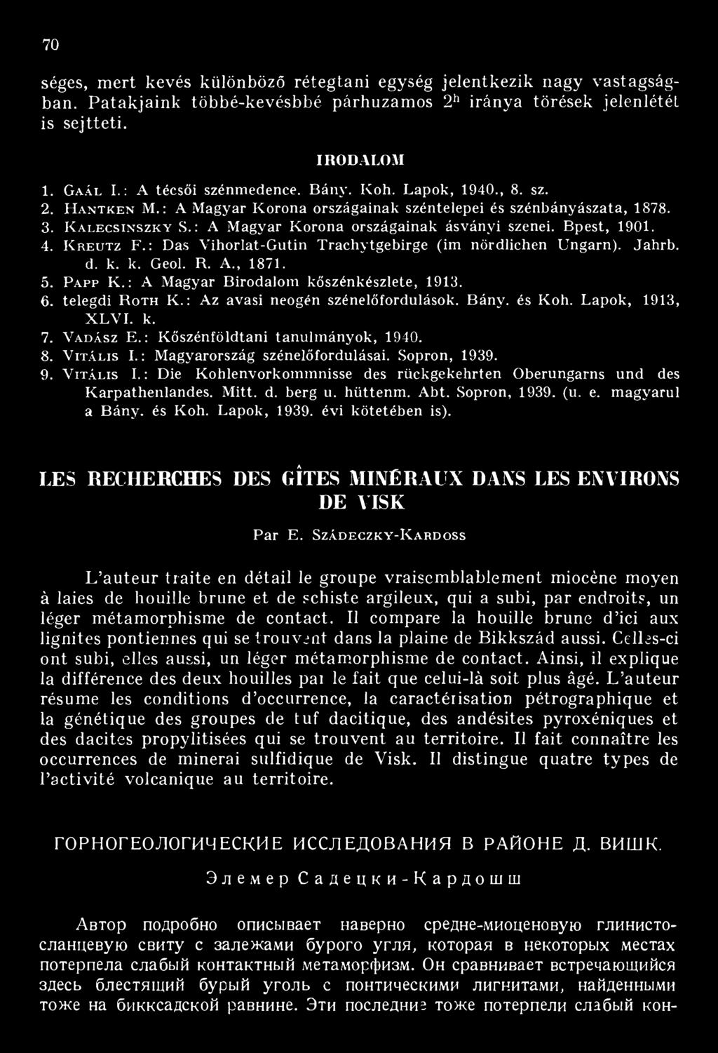 K reutz F. : Das V ihorlät-g utin Trachytgebirge (im nördlichen Ungarn). Jahrb. d. к. к. Geol. R. A., 1871. 5. P app K.: A Magyar Birodalom kőszénkészlete, 1913. 6. telegdi R oth K.