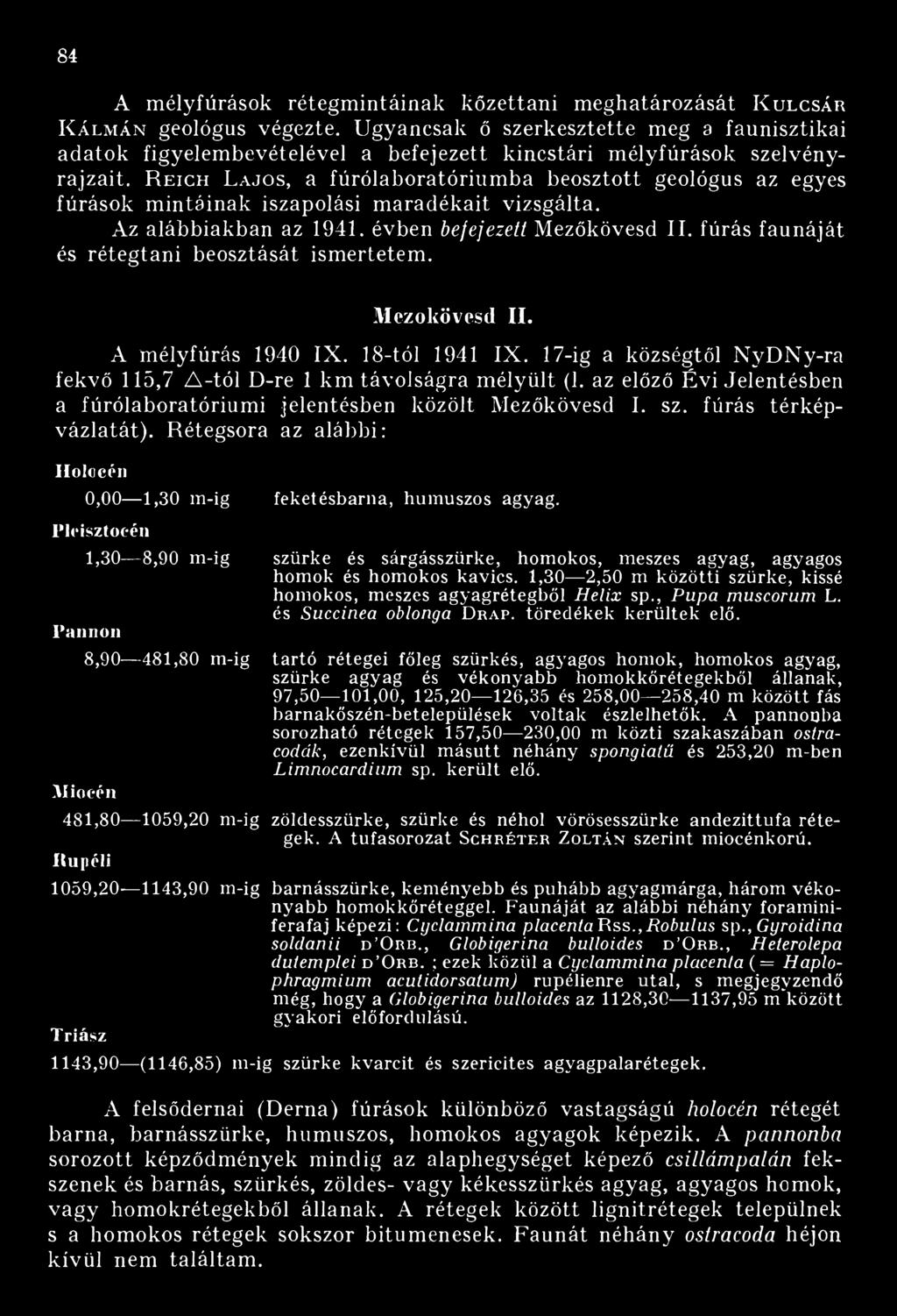 R e ic h L a jo s, a fúrólaboratóriumba beosztott geológus az egyes fúrások mintáinak iszapolási maradékait vizsgálta. Az alábbiakban az 1941. évben befejezett Mezőkövesd II.