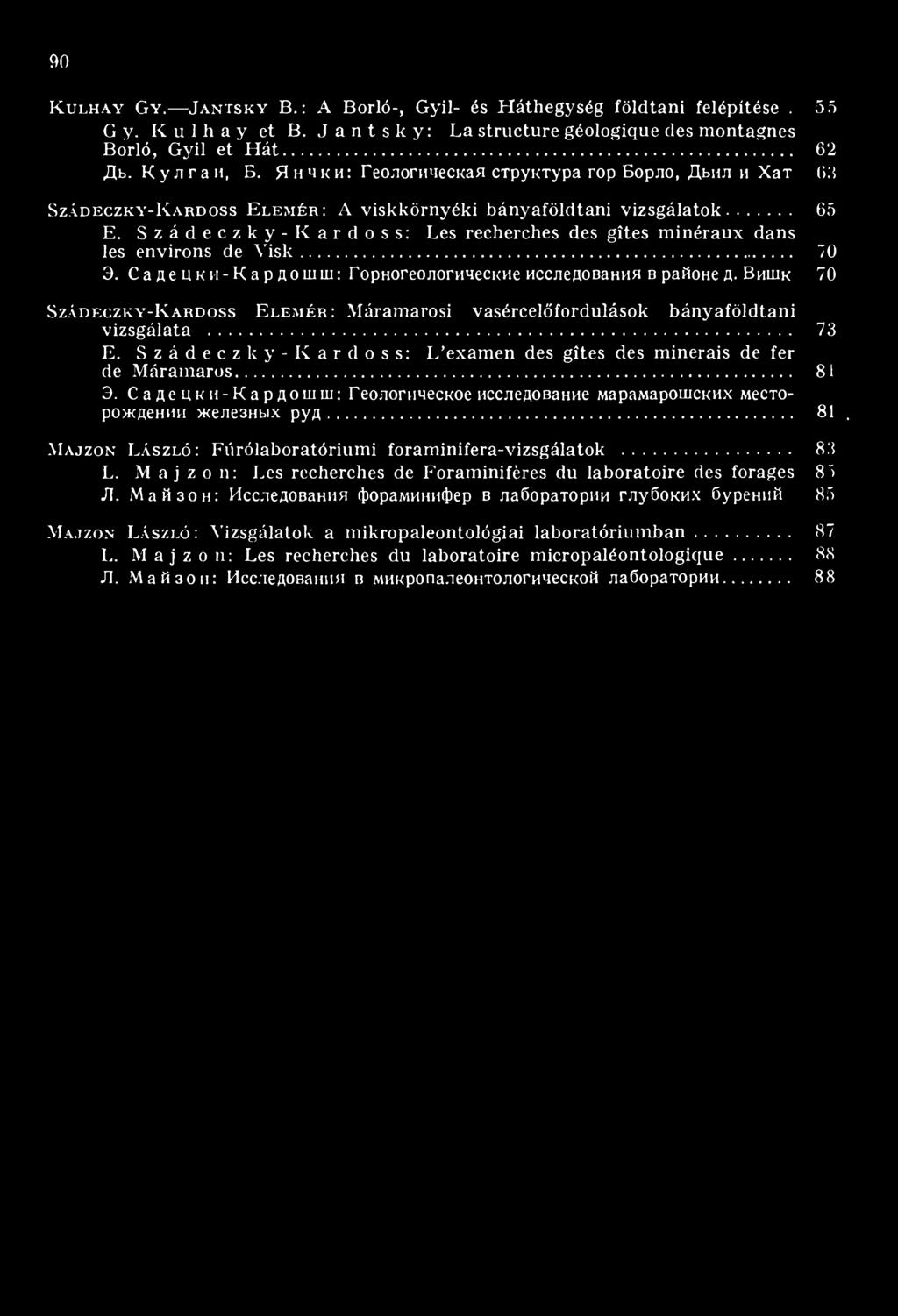 S z á d e c z k y -K a rd o ss : Les recherches des gîtes m inéraux dans les environs de V is k... 70 Э. Садецки-Кардошш: Горногеологические исследования в районе д.