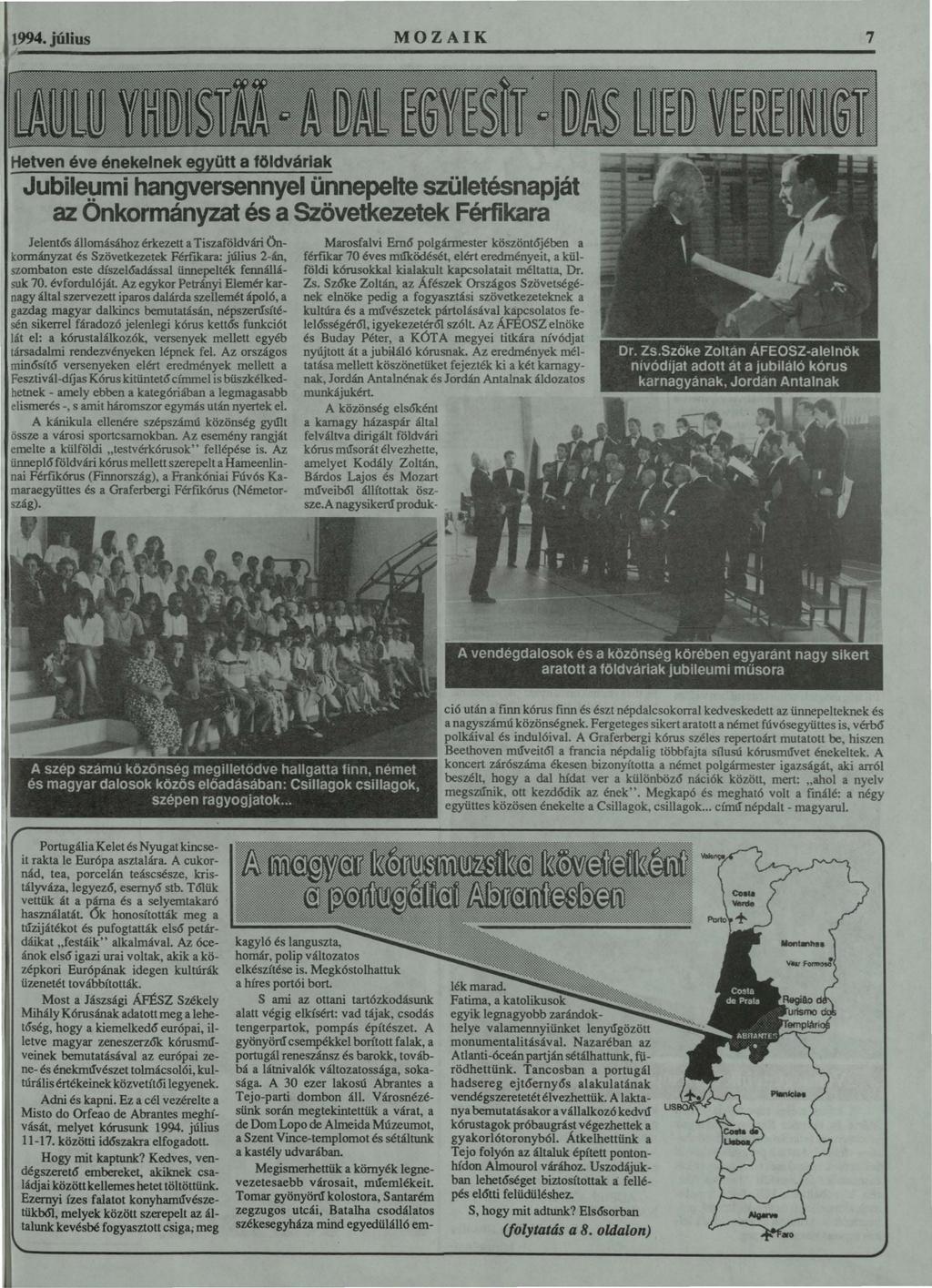 1994. július 7 Hetven éve énekelnek együtt a földváriak Jubile~mi hangversennyel ünnepehe születésnapját az On kormányzat és a Szövetkezetek Férfikara Jelent6s állomásához érkezett a Tiszaföldvári