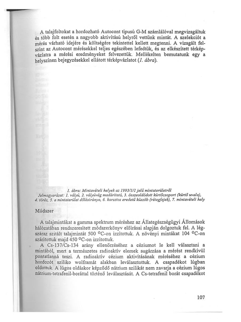 A talaj foltokat a hordozható Autocont típusú G-M számlálóval megvizsgáltuk és több folt esetén a nagyobb aktivitású helyről vettünk mintát.