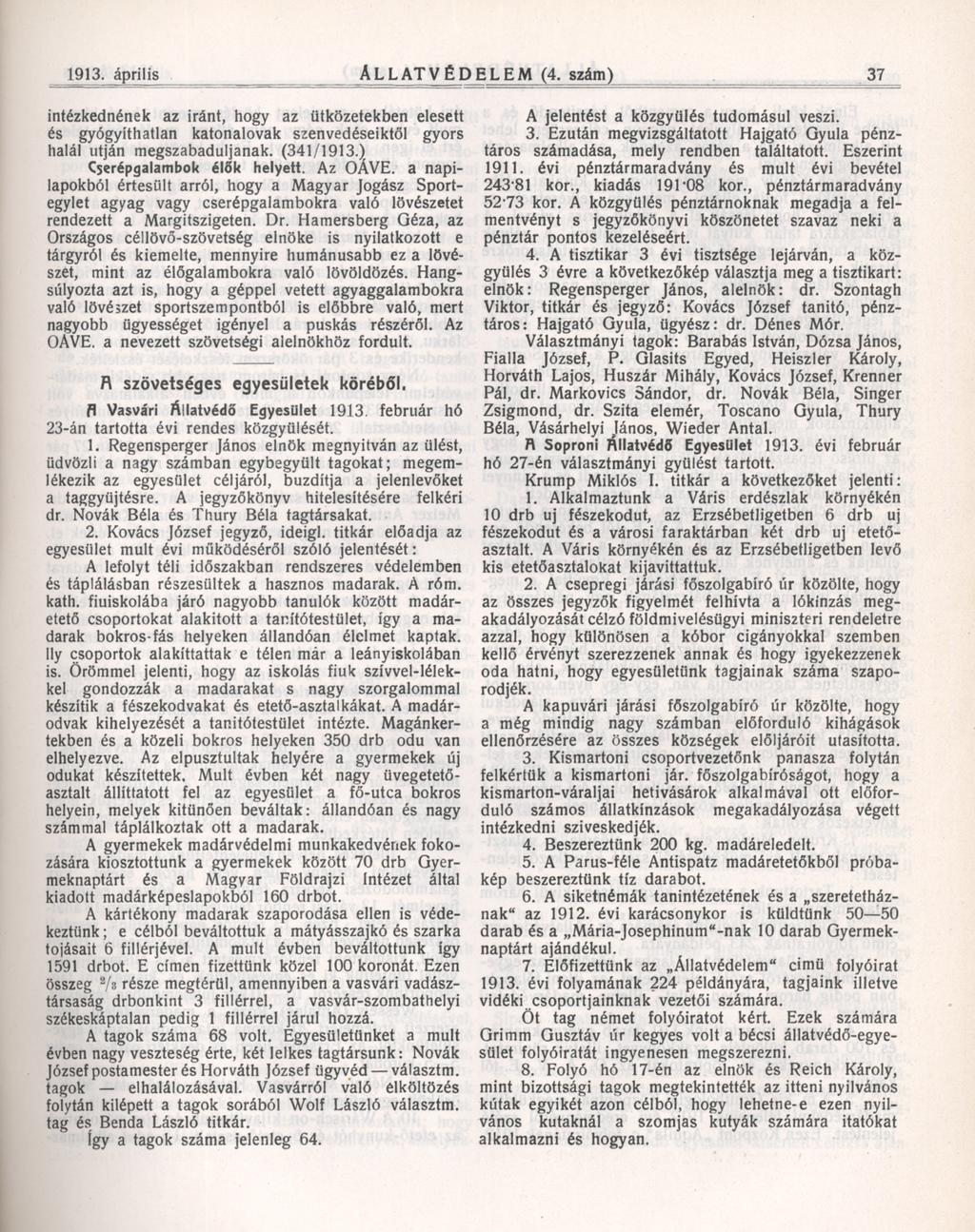 1913. április Ál la tv éd elem (4. szám) 37 intézkednének az iránt, hogy az ütközetekben elesett és gyógyíthatlan katonalovak szenvedéseiktől gyors halál utján megszabaduljanak. (341/1913.