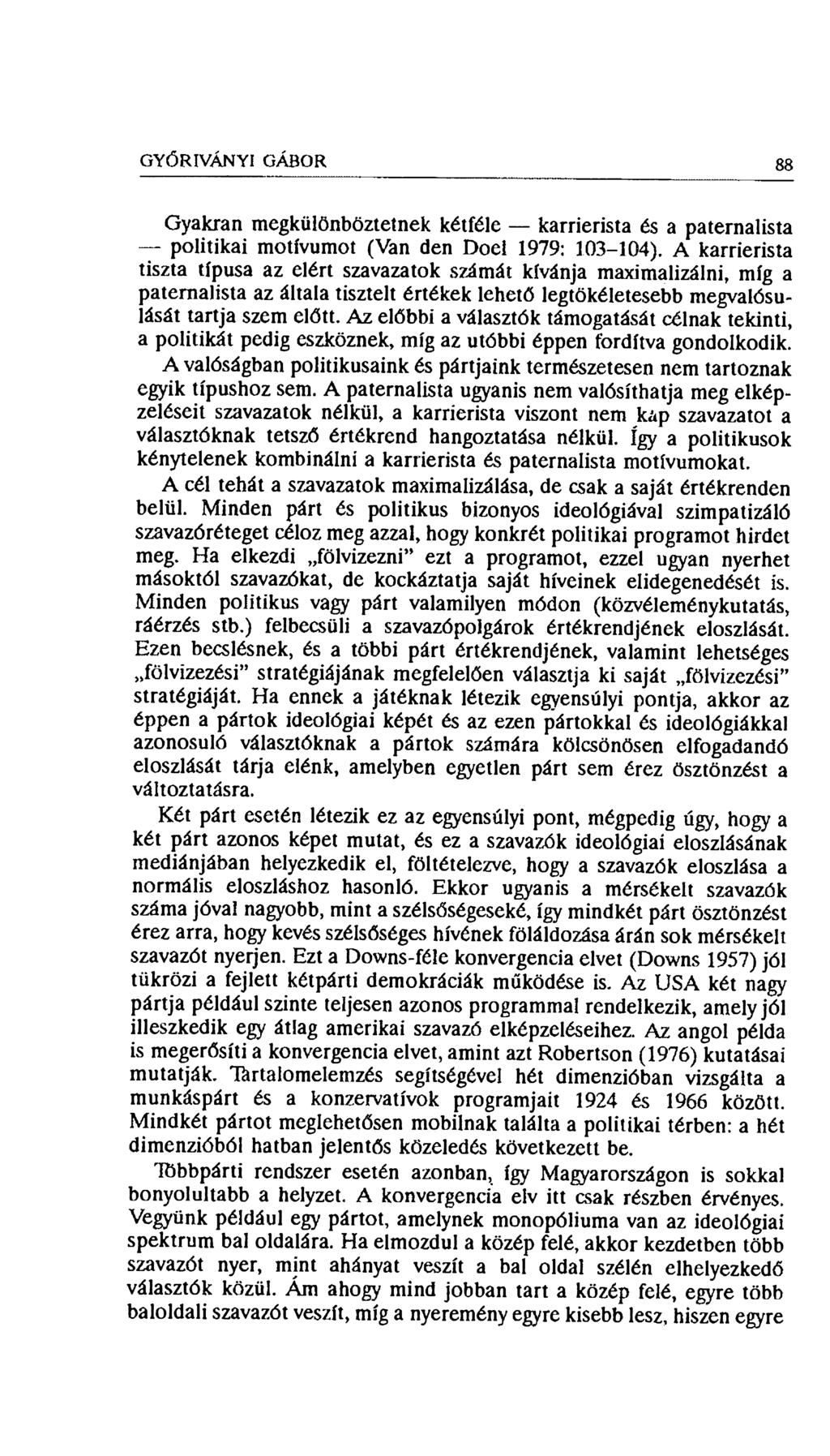 g y ő r iv á n y i Gá b o r 88 Gyakran megkülönböztetnek kétféle karrierista és a paternalista politikai motívumot (Van den Doel 1979: 103-104).