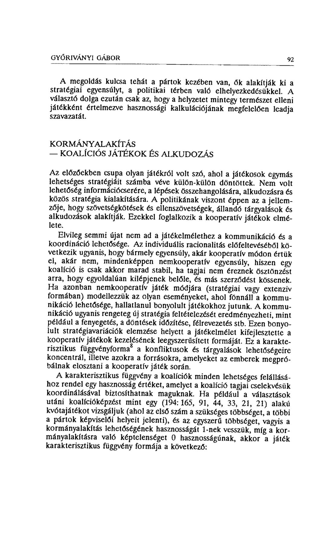 GYŐRIVÁNYI GÁBOR 92 A megoldás kulcsa tehát a pártok kezében van, ők alakítják ki a stratégiai egyensúlyt, a politikai térben való elhelyezkedésükkel.