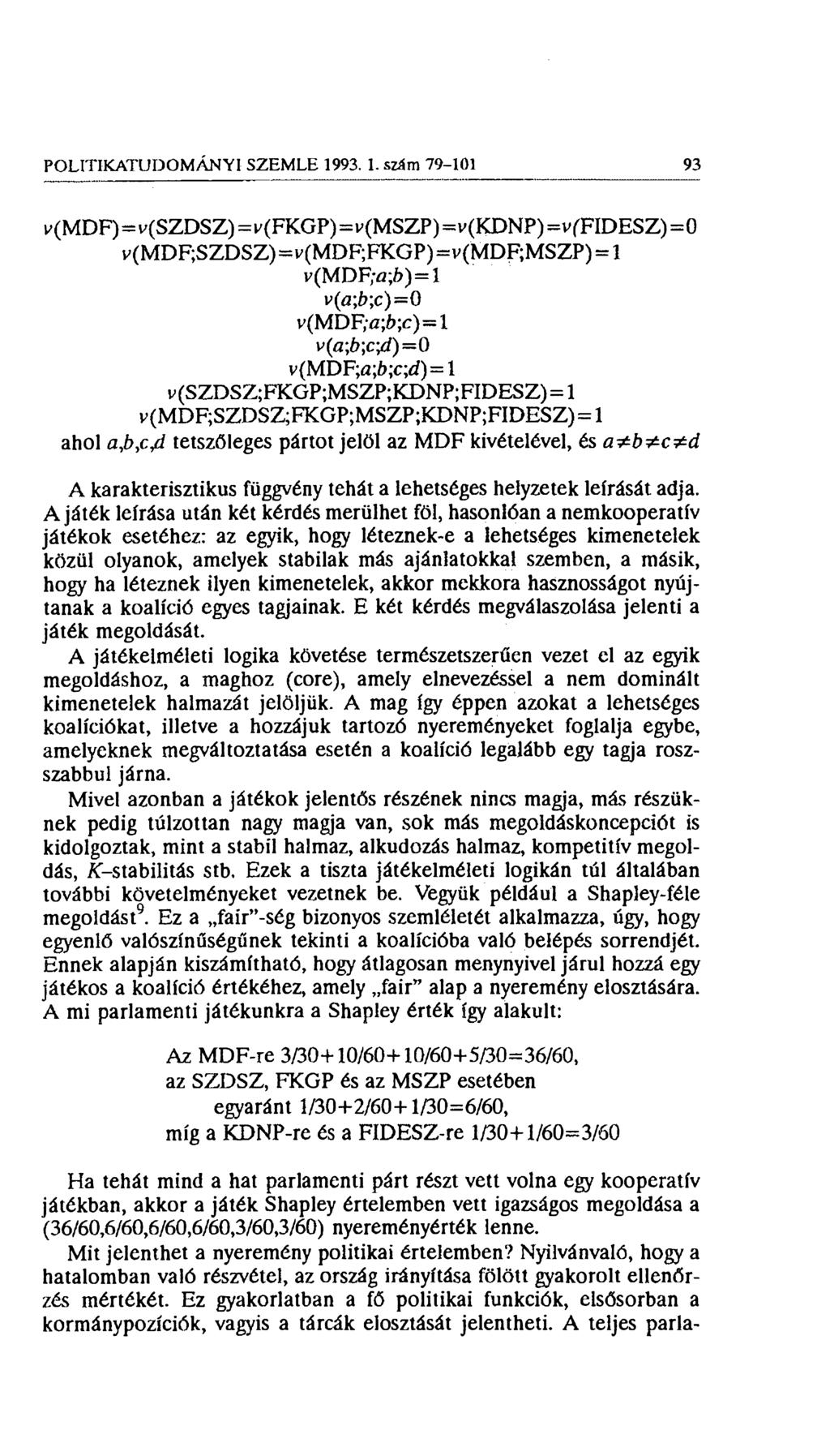 POLITIKATUDOMÁNYI SZEMLE 1993, L szám 79-101 93 v(mdf)=v(szdsz)=v(fkgp)=v(mszp)=v(kdnp) =v (FIDESZ)=0 v(mdf;szdsz)=v(mdf;fkgp)=v(mdf;mszp) = l v(mdf;n;b)=l v(ö ;ű;c) = 0 v(mdf;ö;í>;c)=1 v(a;b;c4) 0