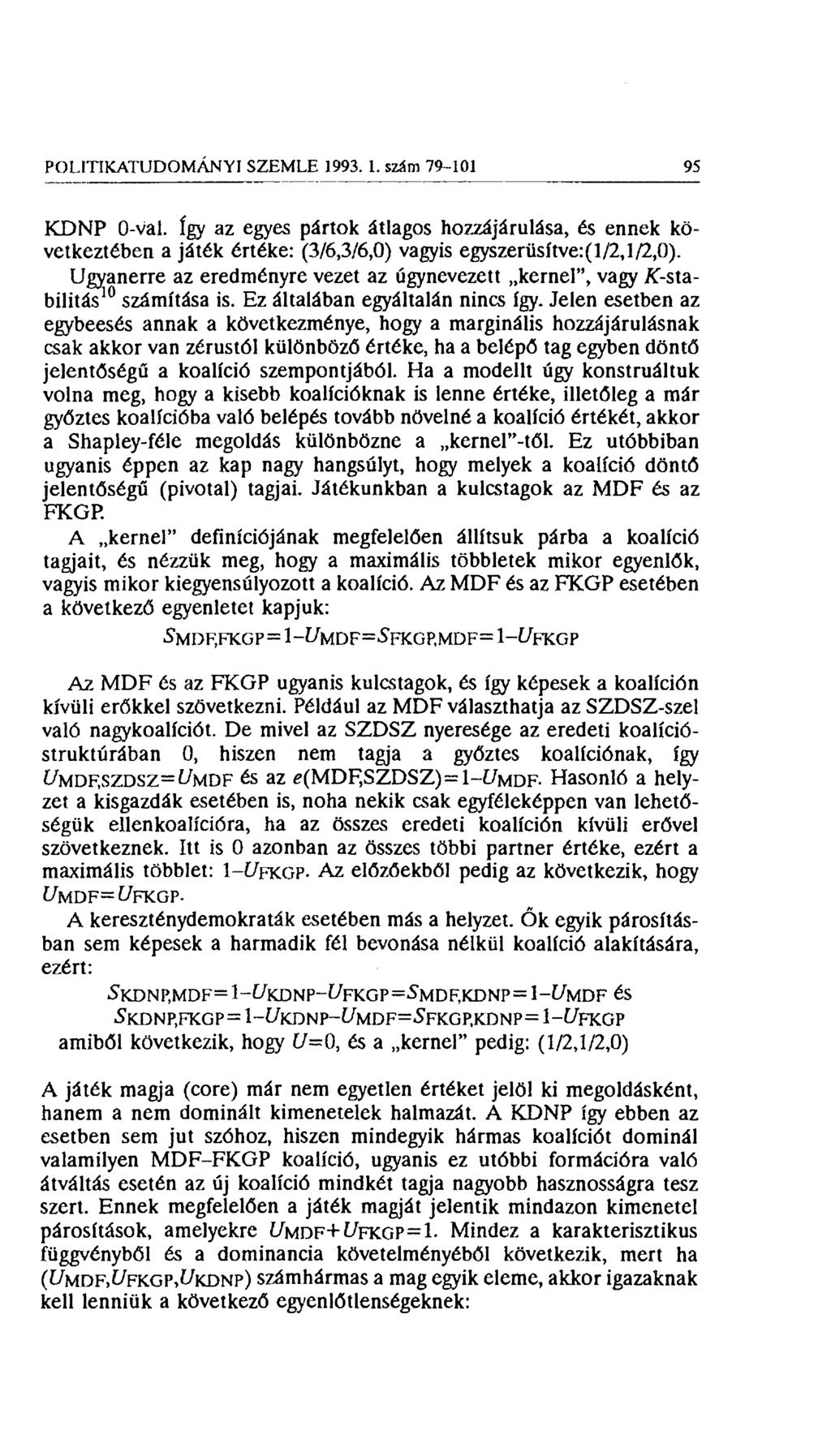 POLITIKATUDOMÁNYI SZEMLE 1993. 1. szám 79-101 95 KDNP 0-vaL így az egyes pártok átlagos hozzájárulása, és ennek következtében a játék értéke: (3/6,3/6,0) vagyis egyszerüsítve:(l/2,1/2,0).