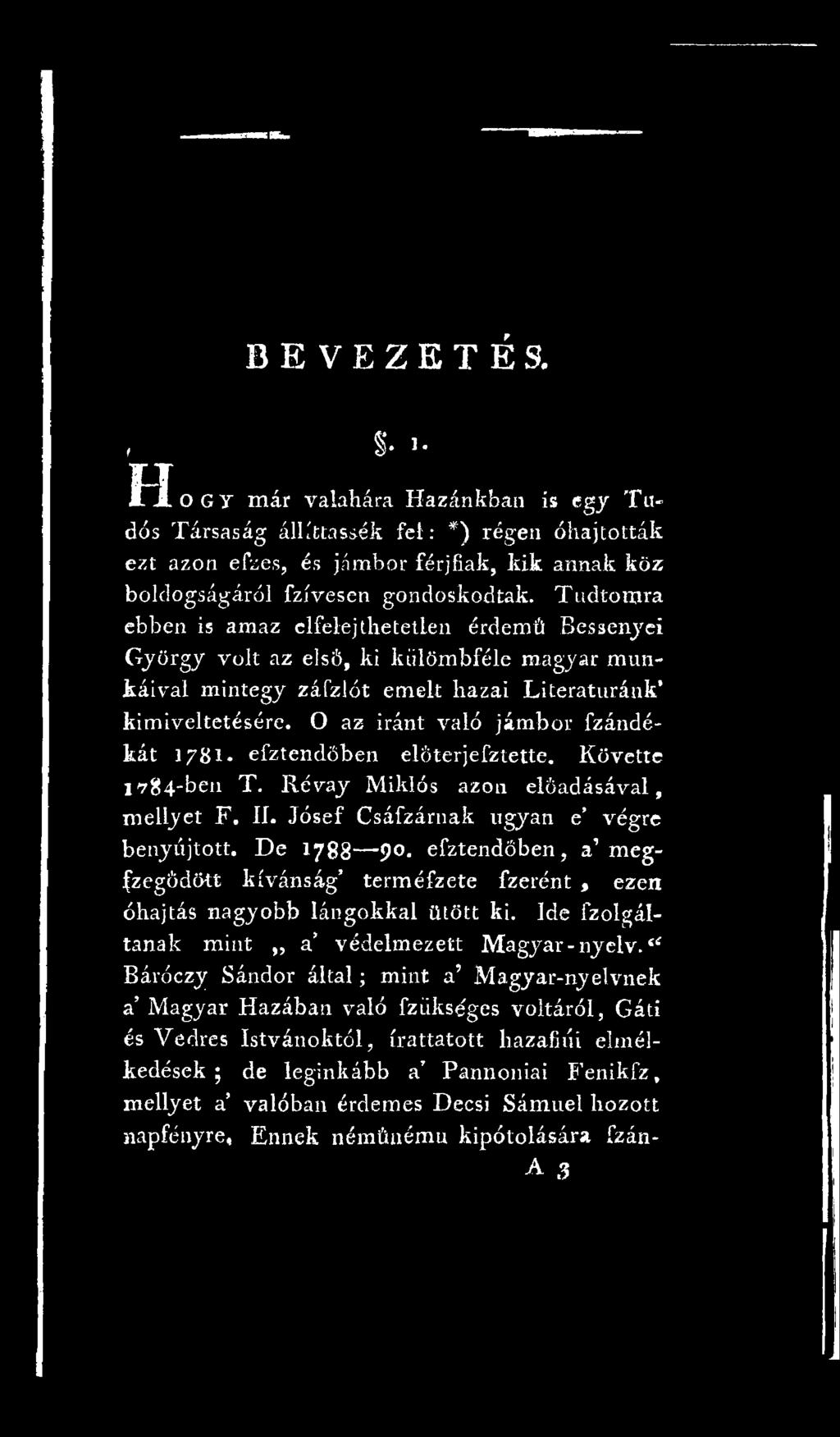 kimiveltetésére. O az iránt való jámbor fzándékát 1781- efztendöben elöterjefztette. Követte 1784-ben T. Révay Miklós azon előadásával, mellyet F. II.