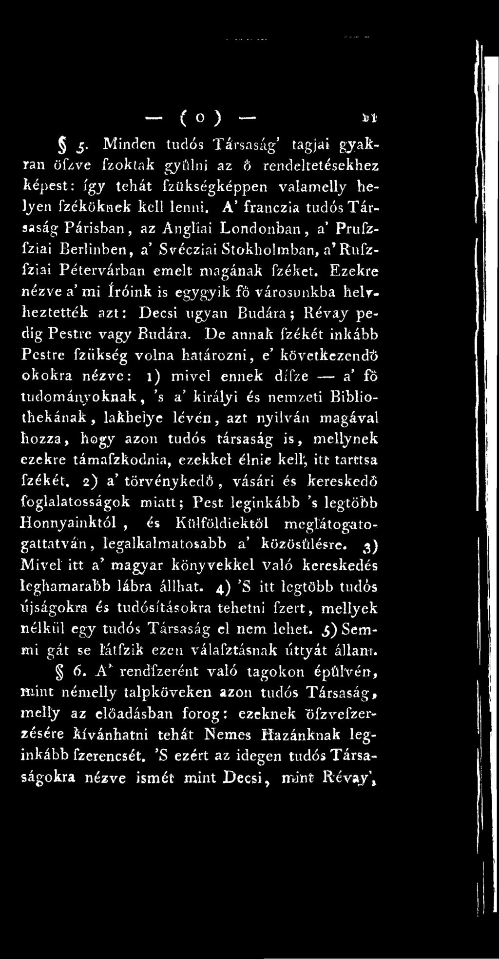 hozza, hogy azon tudós társaság is, mellynek ezekre támafzkodnia, ezekkel élnie kell', itt tarttsa fzékét.