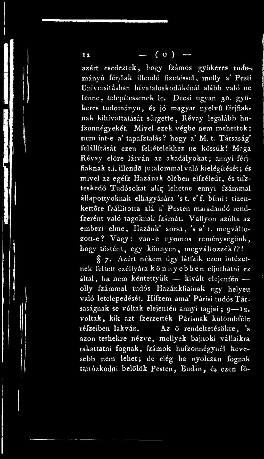 bírni: tizenkettőre fzállította alá a Pesten maradandó rendfzerént való tagoknak fzámát. Vallyon azólta az emberi elme, Hazánk sorsa, s a t. megváltozott-e?