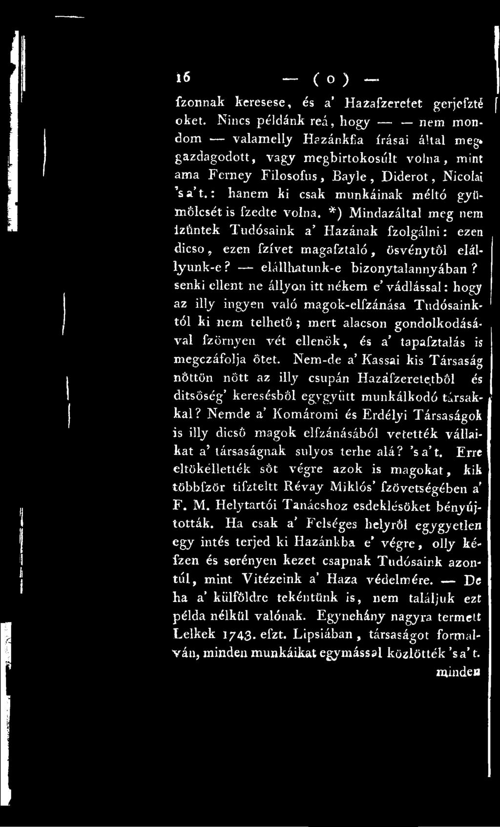 senki ellent ne állyon itt nékem e vádlással: hogy az illy ingyen való magok-elfzánása Tudósainktól ki nem telhető ; mert alacson gondolkodásával fzörnyen vét ellenök, és a tapafztalás is megczáfolja