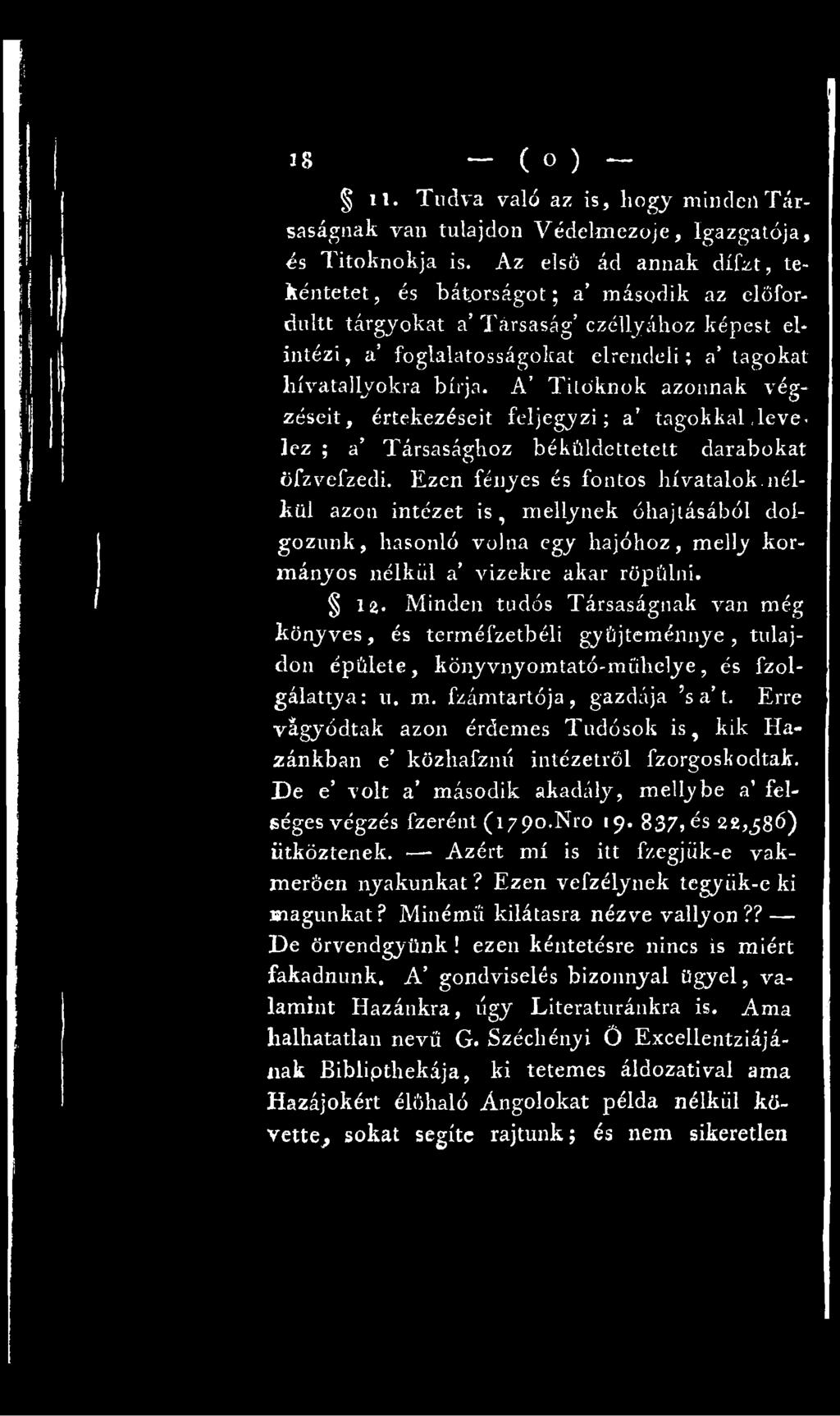 Minden tudós Társaságnak van még könyves, és terméfzetbéli gyűjteménnyé, tulajdon épülete, könyvnyomtató-mühelye, és fzolgálattya: u. m. fzámtartója, gazdája s a t.