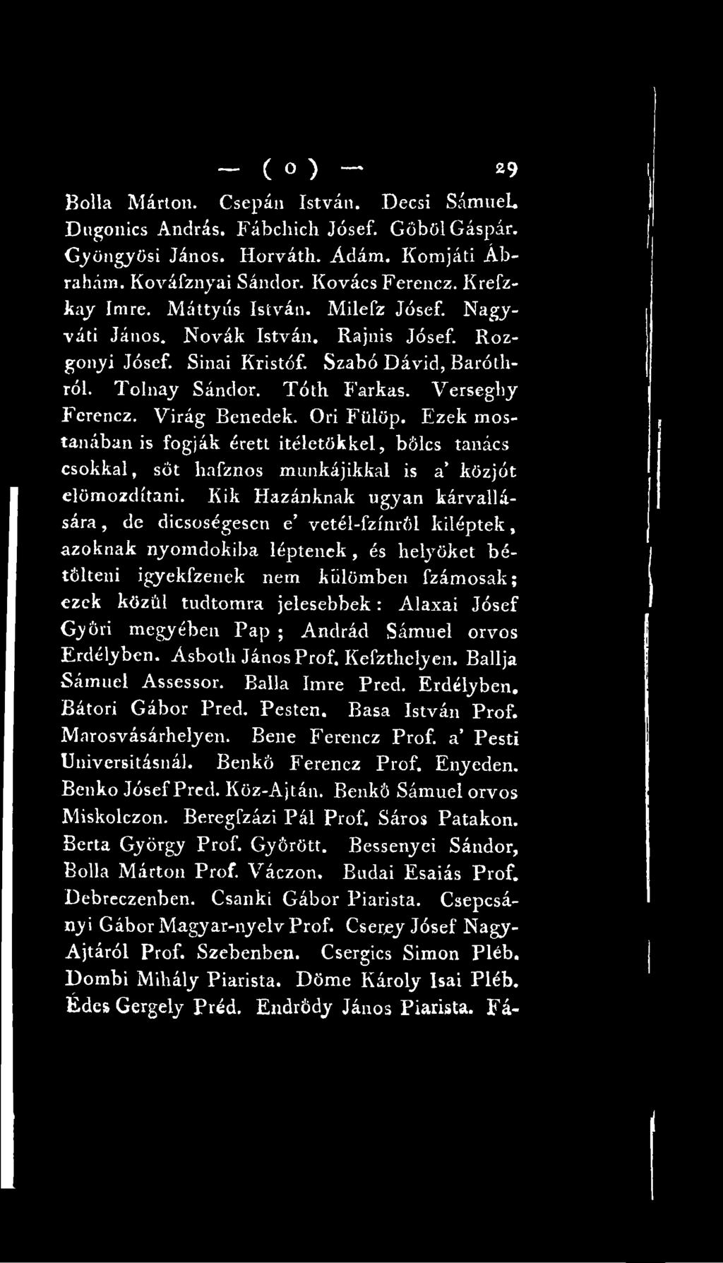 Alaxai Jósef Győri megyében Pap ; Andrád Sámuel orvos Erdélyben. Ásboth János Prof. Kefzthelyen. Ballja Sámuel Assessor. Bállá Imre Pred. Erdélyben. Sátori Gábor Pred. Pesten. Basa István Prof.