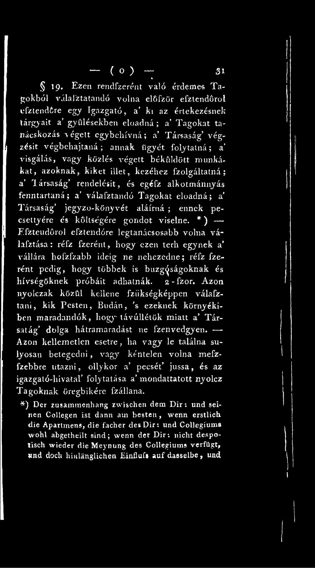 * ) Efzteudörol efztendóre legtanácsosabb volna válafztása: réfz fzerént, hogy ezen terh egynek a vállára hofzfzabb ideig ne nehezedne; réfz fzerént pedig, hogy többek is buzg^ságoknak és hívségöknek