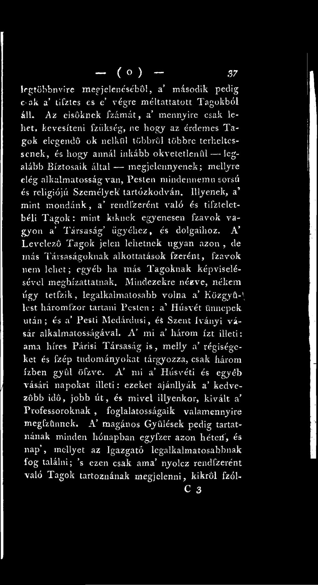 A Levelező Tagok jelen lehetnek ugyan azon, de más Társaságoknak alkottatások fzerént, fzavok nem lehet; egyéb ha más Tagoknak képviselésével meghízattatnak.