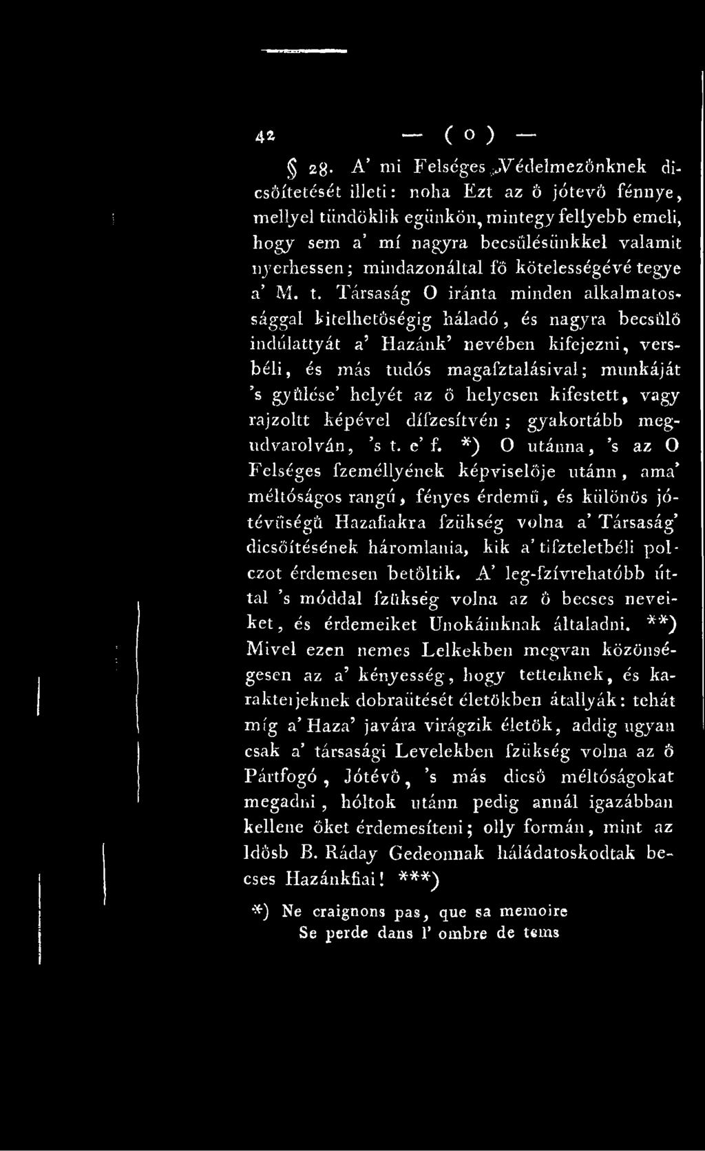 Társaság O iránta minden alkalmatos* sággal kitelhetőségig háladó, és nagyra becsülő indólattyát a Hazánk nevében kifejezni, versbéli, és más tudós magafztalásival; munkáját s gyűlése helyét az ö