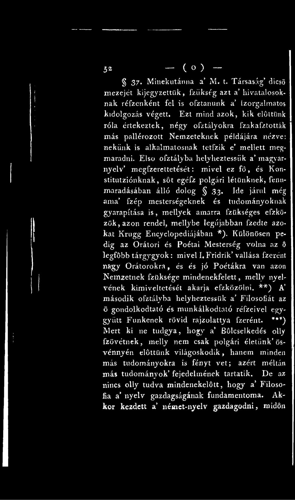 Különösen pedig az Orátori és Poétái Mesterség volna az Ő legfőbb tárgygyok: mivel I.