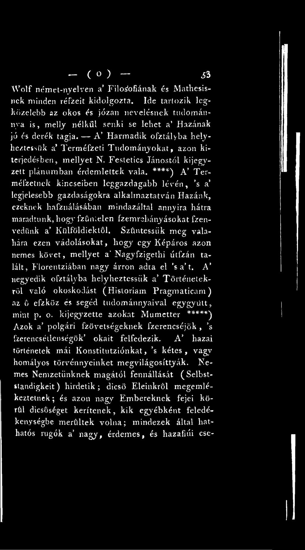 fzenvedünk a Külföldiektől. Szüntessük meg valahára ezen vádolásokat, hogy egy Képáros azon nemes követ, mellyet a'nagyfzigethi útfzán talált, Florentziában nagy árron adta el s a t.