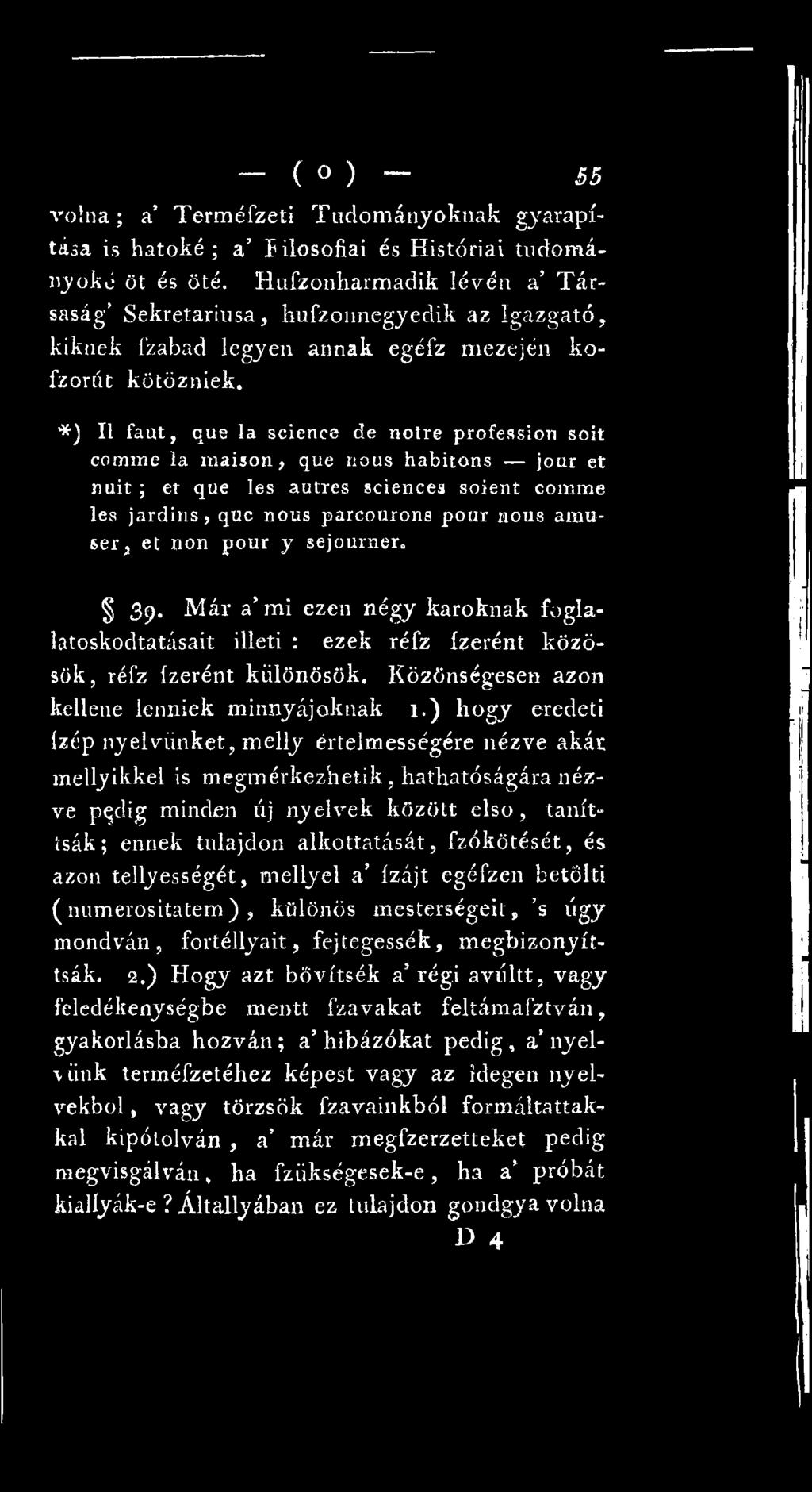 ) hogy eredeti ízép nyelvünket, melly értelmességére nézve akár mellyikkel is megmérkezhetik, hathatóságára nézve p^dig minden új nyelvek között első, taníttsák; ennek tulajdon alkottatását,