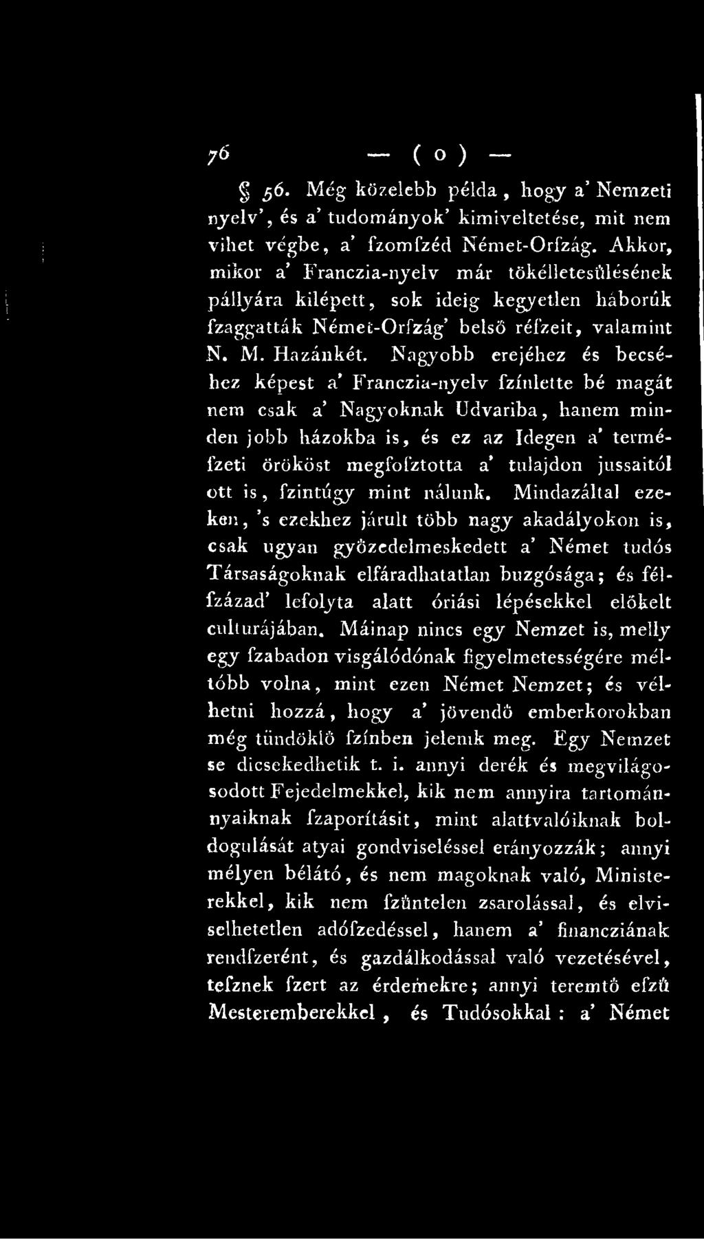 Mindazáltal ezeken, s ezekhez járult több nagy akadályokon is, csak ugyan győzedelmeskedett a Német tudós Társaságoknak elfáradhatatlan buzgósága; és félfzázad lefolyta alatt óriási lépésekkel