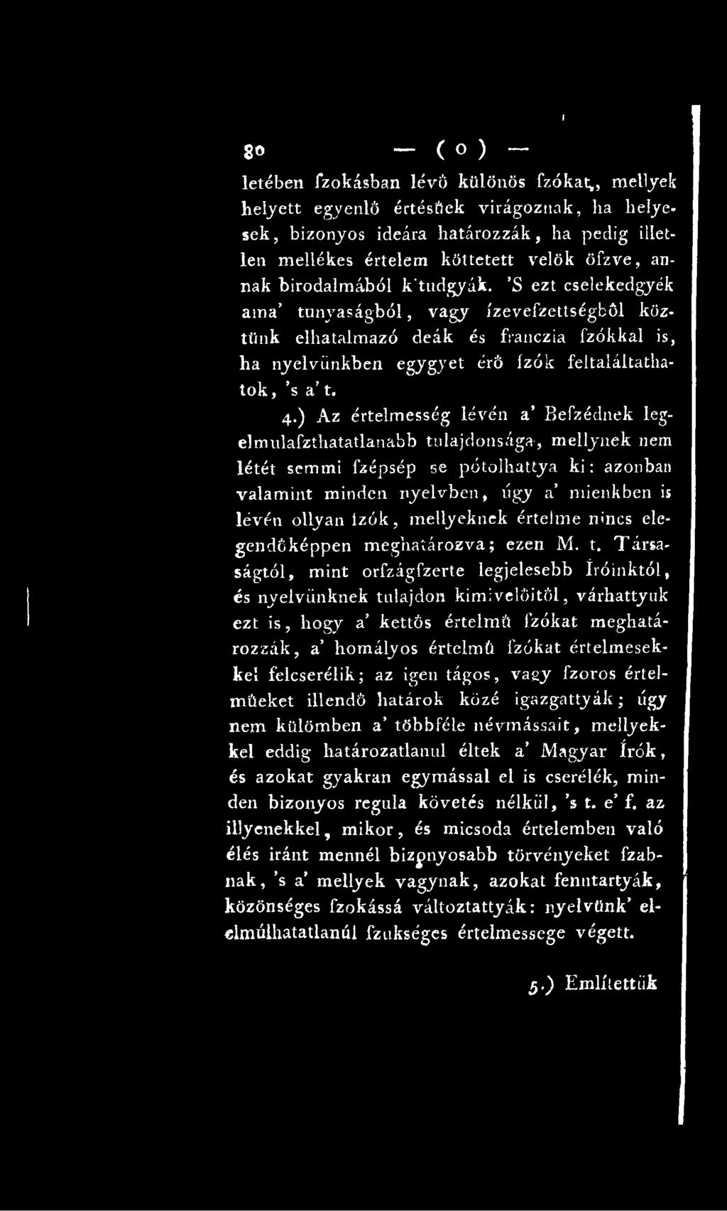 Társaságtól, mint orfzágfzerte legjelesebb íróinktól, és nyelvünknek tulajdon kimivelőitől, várhattyuk ezt is, hogy a kettős értelmű fzókat meghatározzák, a homályos értelmű fzókat értelmesekkel