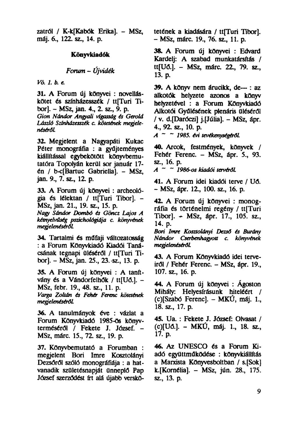zatról / K-k[Kabók Erika]. - MSz, máj. 6, 122. sz., 14. p. Vö. 1. b. e. Könyvkiadók Forum - Újvidék 32.