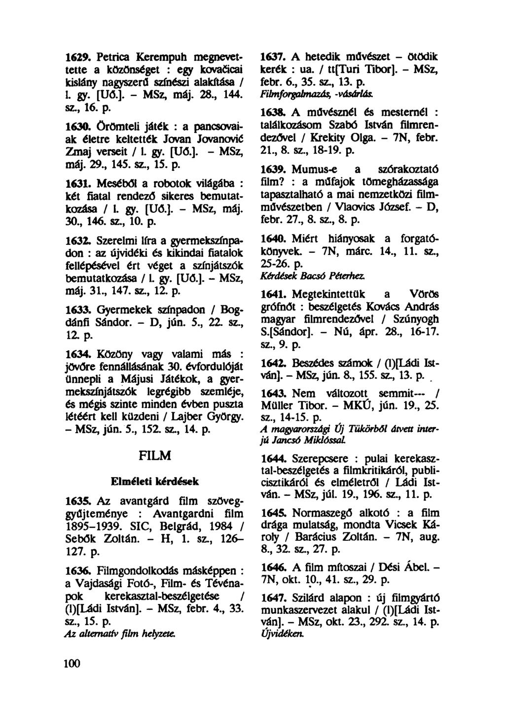 1629. Petrica Kerempuh megnevettette a közönséget : egy kovačicai kislány nagyszerű színészi alakítása / 1. gy. [Uő.]. - MSz, máj. 28, 144. sz, 16. p. 1630.