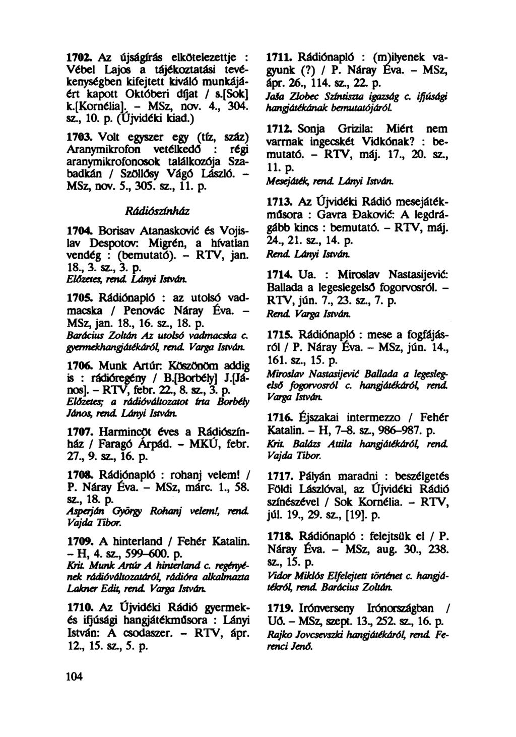 1702. Az újságírás elkötelezettje : Vébel Lajos a tájékoztatási tevékenységben kifejtett kiváló munkájáért kapott Októberi díjat / s.[sok] k.[kornélia]. - MSz, nov. 4, 304. sz, 10. p. (Újvidéki kiad.