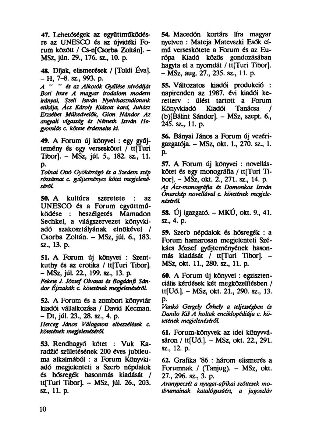 47. Lehetőségek az együttműködésre az UNESCO és az újvidéki Forum között / Cs-nfCsorba Zoltán]. - MSz, jún. 29., 176. sz., 10. p.
