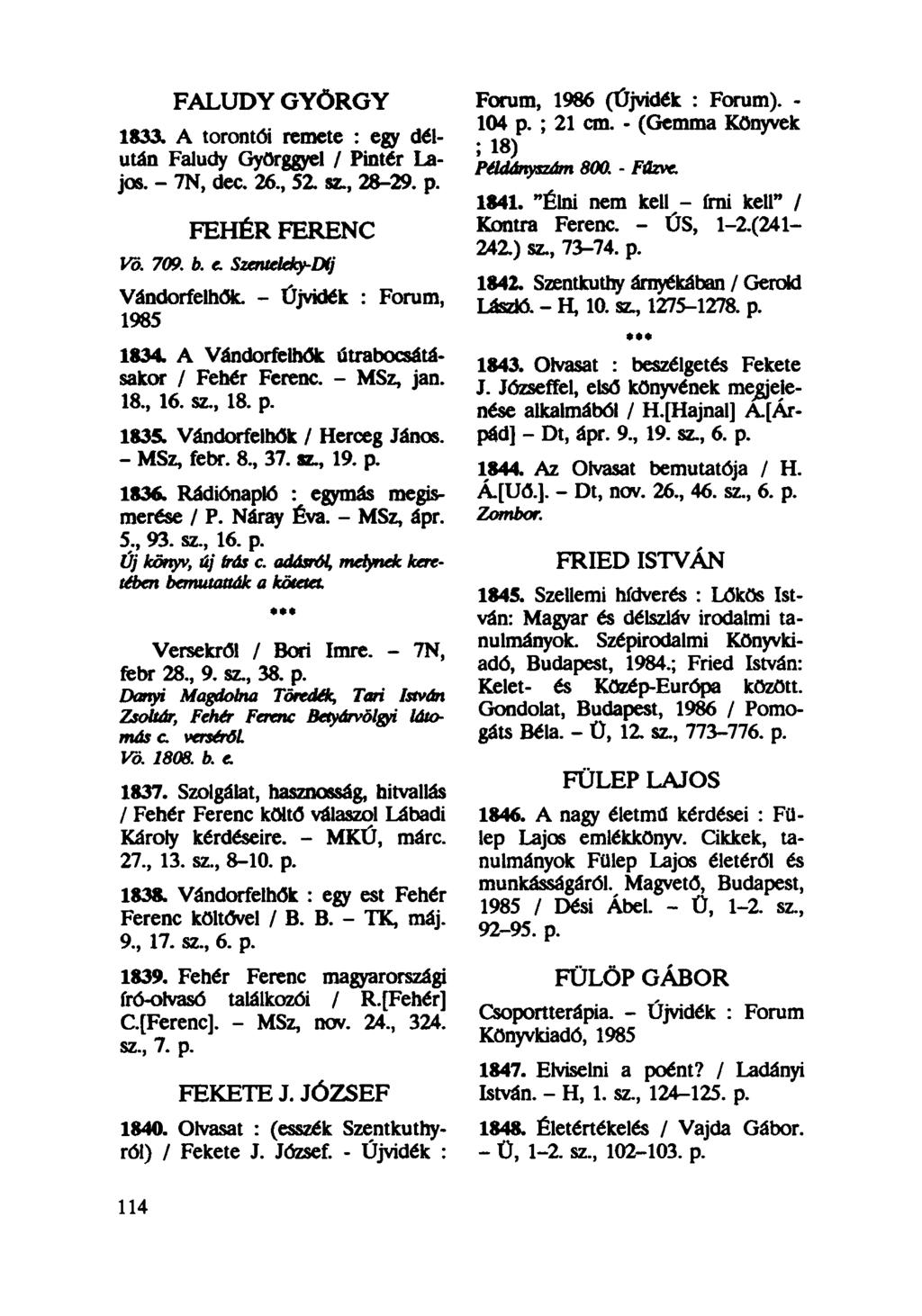 FALUDY GYÖRGY 1833. A torontói remete : egy délután Faludy Györggyel / Pintér Lajos. - 7N, dec. 26, 52. sz, 28-29. p. FEHÉR FERENC Vö. 709. b. c Szerueleky-Díj Vándorfelhők.