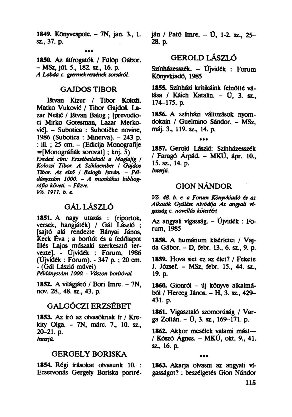 1849. Könyvespolc. - 7N, jan. 3, 1. sz, 37. p. 1850. Az átírogatók / Fülöp Gábor. - MSz, júl. 5, 182. sz, 16. p. A Labda c. gyermekversének sorsáról GAJDOS TIBOR litván Kizur / Tibor Kolaži.