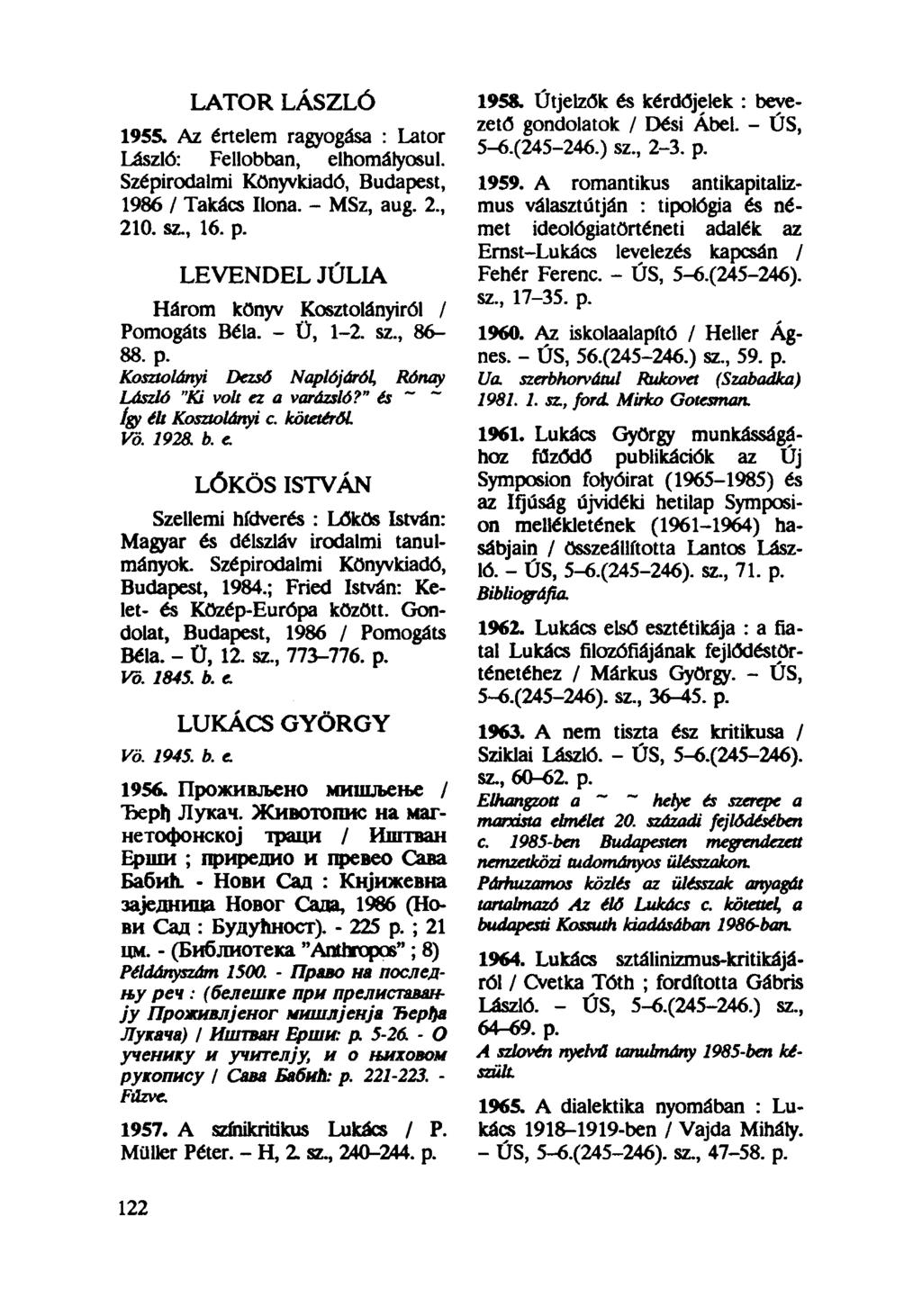 LATOR LÁSZLÓ 1955. Az értelem ragyogása : Lator László: Fellobban, elhomályosul. Szépirodalmi Könyvkiadó, Budapest, 1986 / Takács Ilona. - MSz, aug. 2, 210. sz, 16. p.