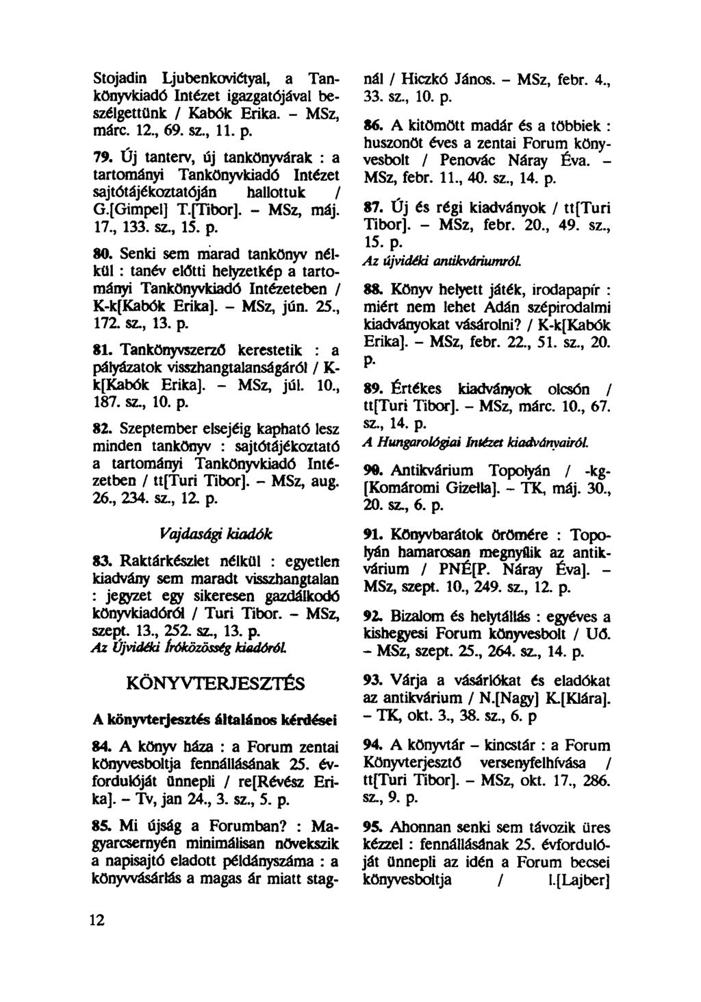 Stojadin Ljubenkoviétyal, a Tankönyvkiadó Intézet igazgatójával beszélgettünk / Kabók Erika. - MSz, márc. 12, 69. sz, 11. p. 79.