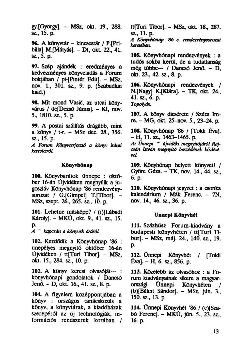 gy.[györgy]. - MSz, okt. 19, 288. sz, 15. p. 96. A könyvtár - kincsestár / P.fPribilla] M.[Mátyás]. - Dt, okt. 22, 41. sz, 5. p. 97.