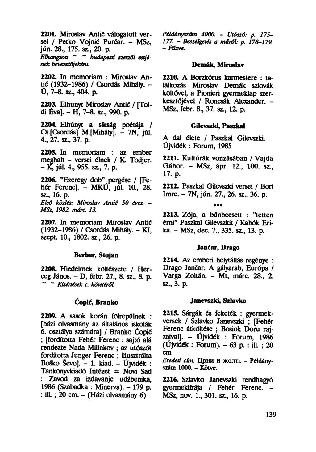 2201. Miroslav Antić válogatott versei / Petko Vojnić Purčar. - MSz, jún. 28, 175. sz, 20. p. Elhangzott ~ " budapesti szerzői estiének bevezetőjeként 2202.