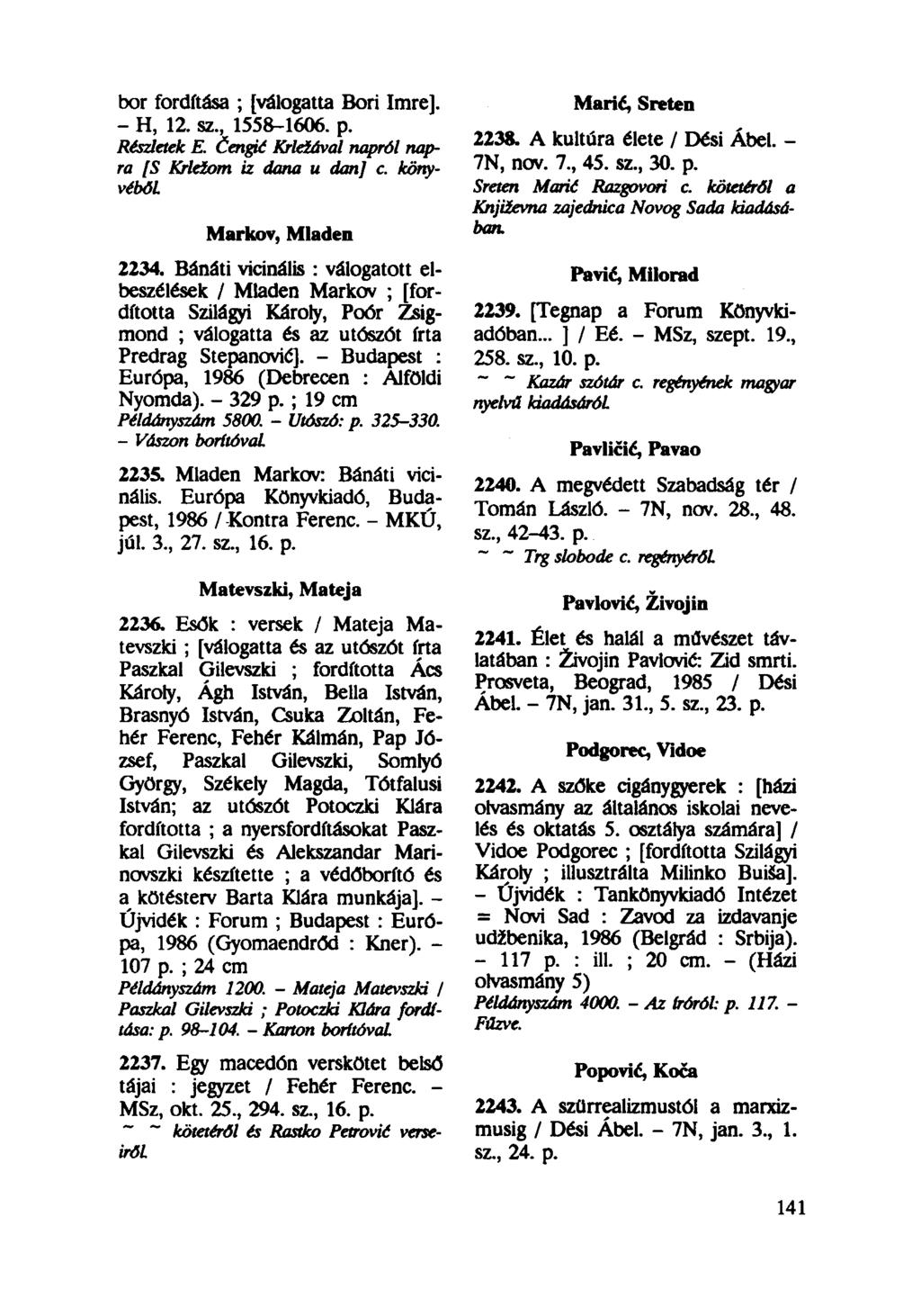 bor fordítása ; [válogatta Bori Imre]. - H, 12. sz, 1558-1606. p. Részletek E. Čengić Krleiával napról napra [S Krleiom iz dana u dan] c. könyvéből. Markov, Mladen 2234.