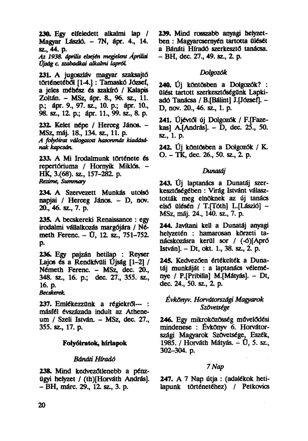 230. Egy elfeledett alkalmi lap / 239. Mind rosszabb anyagi helyzetben : Magyarcsernyén tartotta ülését Magyar László. - 7N, ápr. 4, 14. sz, 44. p. a Bánáti Híradó szerkesztő tanácsa. Az 1938.
