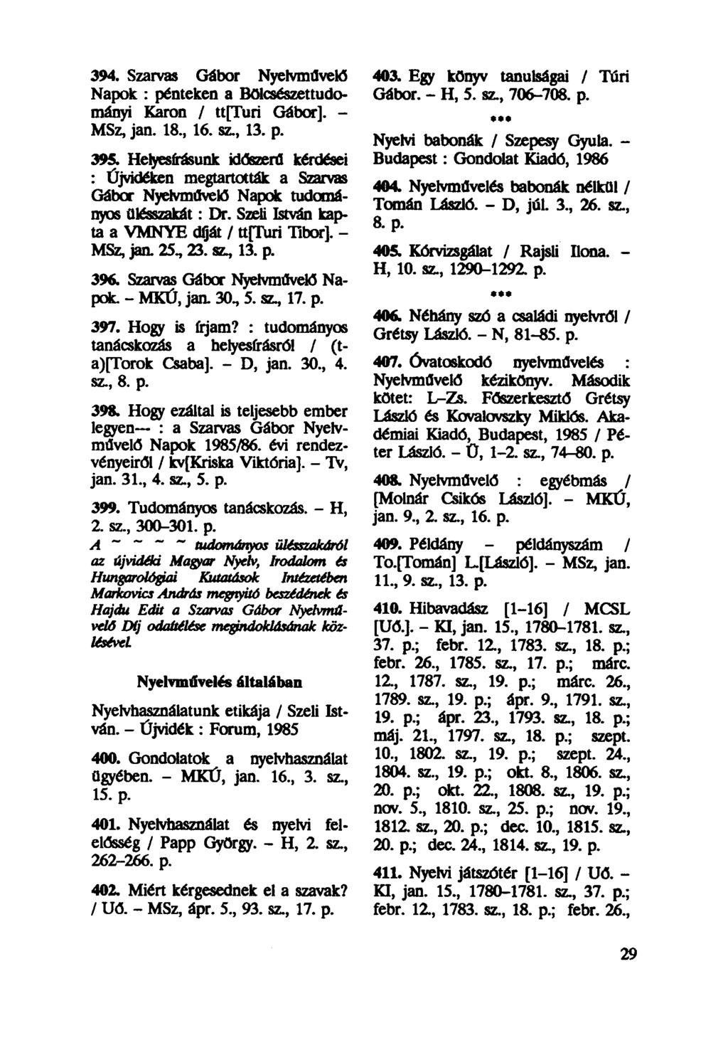 394. Szarvas Gábor Nyelvművelő Napok : pénteken a Bölcsészettudományi Karon / ttfturi Gábor]. - MSz, jan. 18, 16. sz, 13. p. 395.