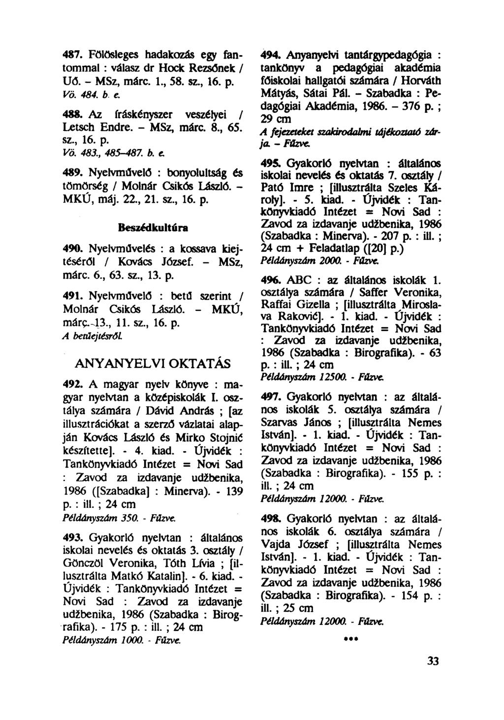 487. Fölösleges hadakozás egy fantommal : válasz dr Hock Rezsőnek / Uő. - MSz, márc. 1, 58. sz, 16. p. Vö. 484. b e. 488. Az íráskényszer veszélyei / Letsch Endre. - MSz, márc. 8, 65. sz, 16. p. Vö. 483.