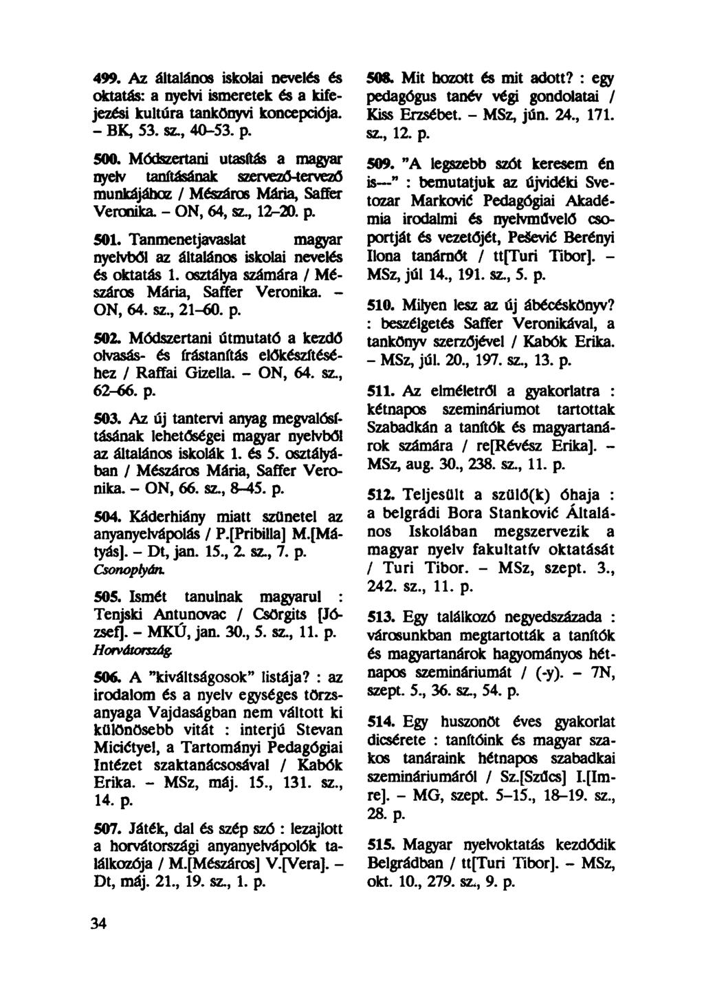 499. Az általános iskolai nevelés és oktatás: a nyelvi ismeretek és a kifejezési kultúra tankönyvi koncepciója. - BK, 53. sz., 40-53. p. 500.