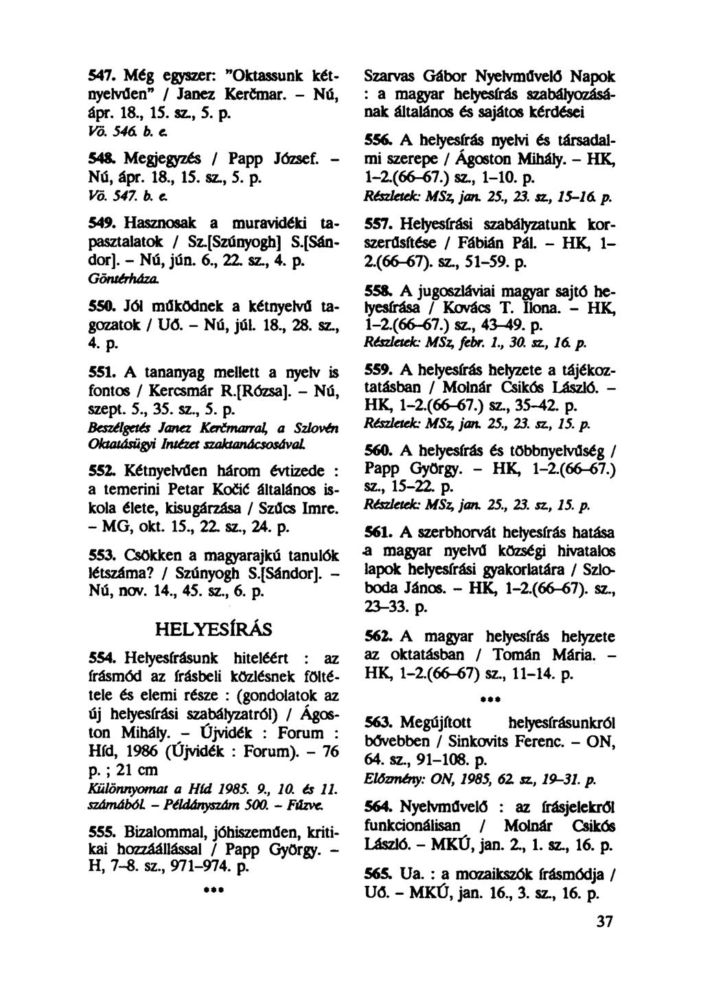 547. Mćg egyszer: "Oktassunk kétnyelvűén" / Janez Kercmar. - Nú, ápr. 18, 15. sz, 5. p. Vö. 546. b. e. 548. Megjegyzés / Papp József. - Nú, ápr. 18, 15. sz, 5. p. Vö. 547. b. e. 549.