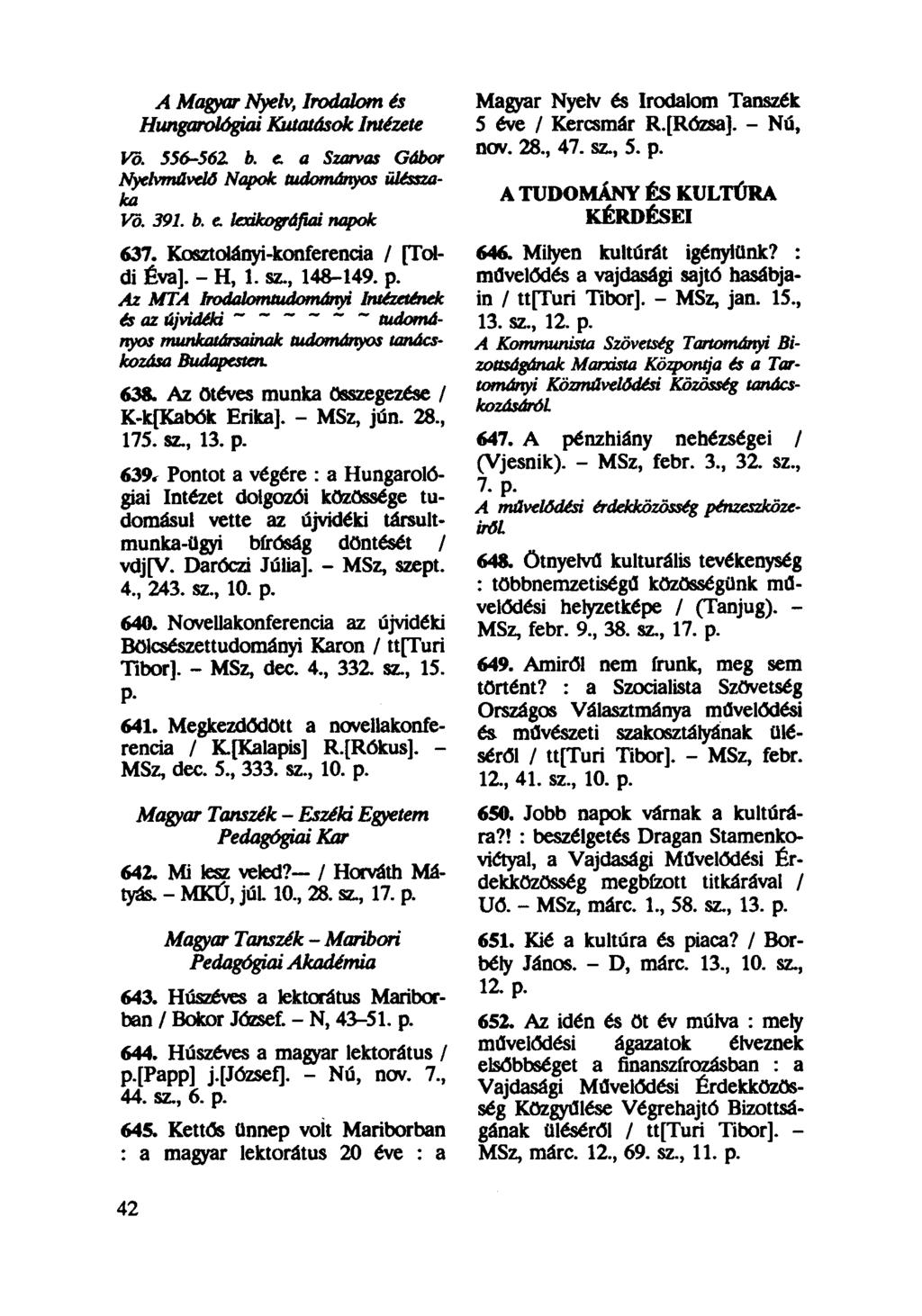 A Magyar Nyelv, Irodalom és Hungarológiai Kutatások Intézete Vö. 556-56Z b. e. a Szarvas Gábor Nyelvművelő Napok tudományos ülésszaka Vö. 391. b. e. lexikográfiái napok 637.
