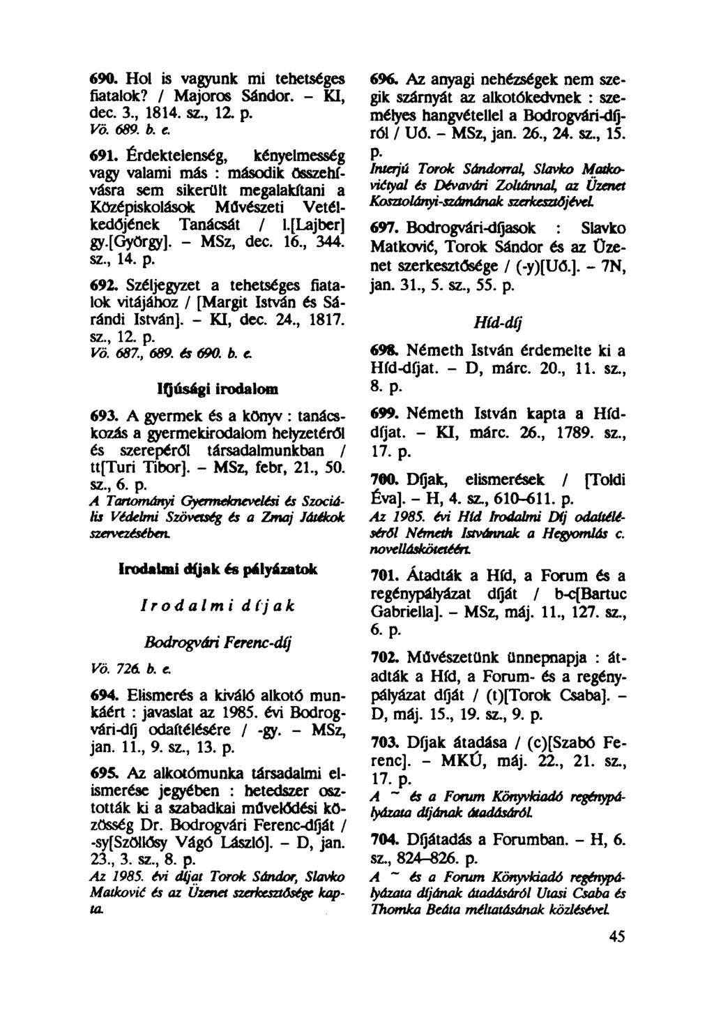 690. Hol is vagyunk mi tehetséges fiatalok? / Majoros Sándor. - KI, dec. 3, 1814. sz, 12. p. Vö. 689. b. e. 691.