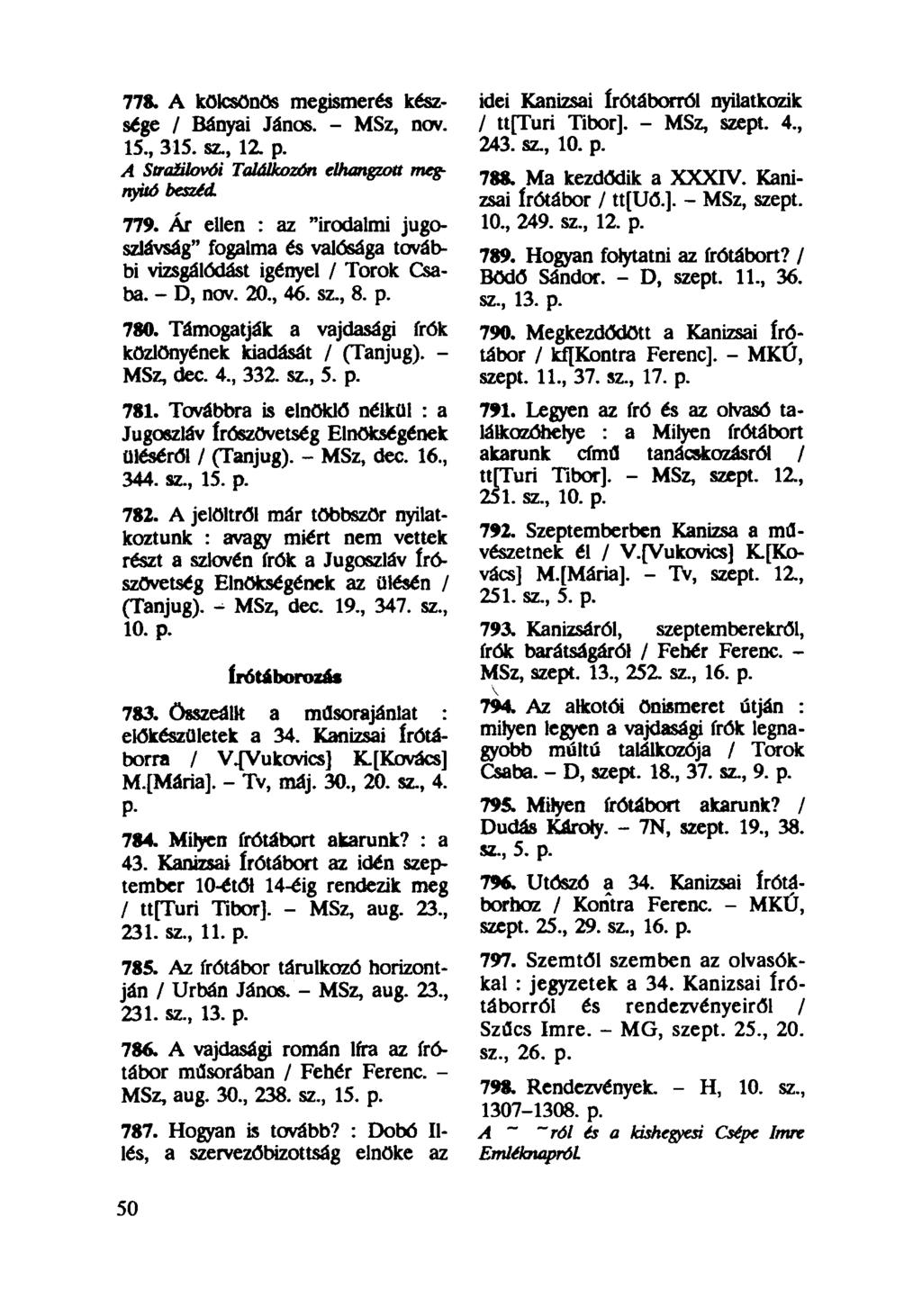 778. A kölcsönös megismerés készsége / Bányai János. - MSz, nov. 15, 315. sz, 12. p. A Straíilovói Találkozón elhangzott megnyitó beszéd. 779.