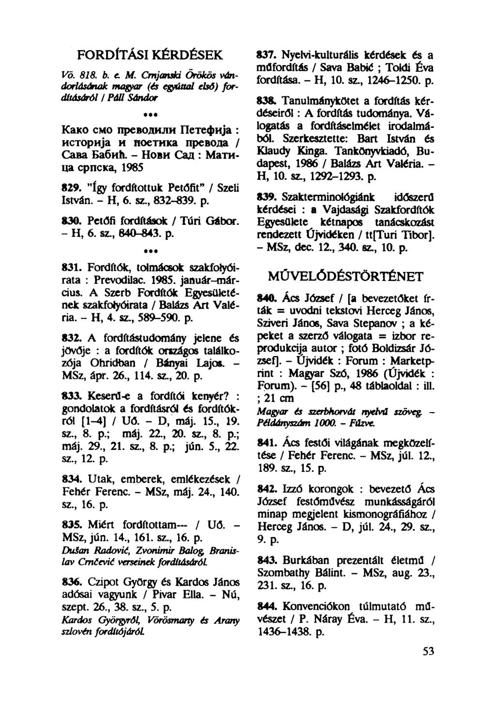 FORDÍTÁSI KÉRDÉSEK 837. Nyelvi-kulturális kérdések és a műfordítás / Sava Babié ; Toldi Éva Vö. 818. b. c M. Cmjanski Örökös vándorlásának magyar (és egyúttal első) for fordítása. - H, 10.