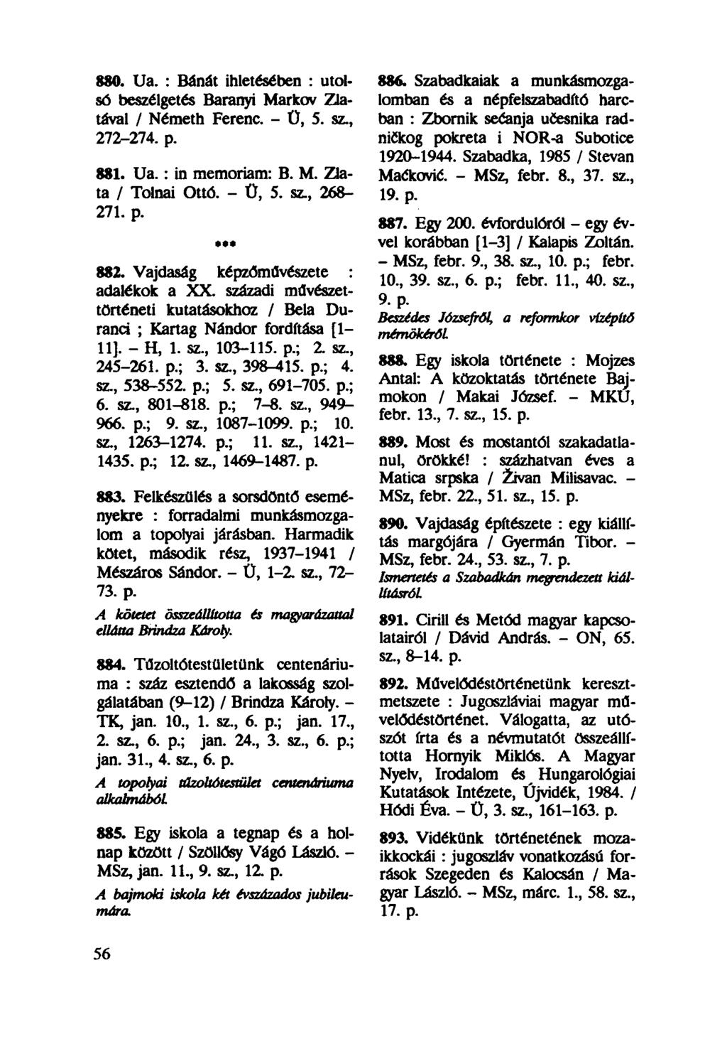 880. Ua. : Bánát ihletésében : utolsó beszélgetés Bárányi Markov Zlataval / Németh Ferenc. - Ü, 5. sz, 272-274. p. 881. Ua.: in memóriám: B. M. Zlata / Tolnai Ottó. - Ü, 5. sz, 268-271. p. 882.