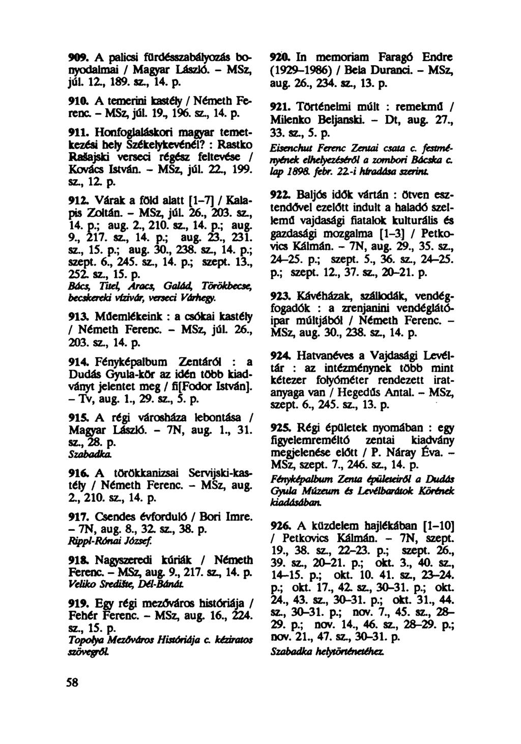 909. A palicsi furdésszabátyozás bonyodalmai / Magyar László. - MSz, júl. 12., 189. sz, 14. p. 910. A temerini kastély / Németh Ferenc. - MSz, júl. 19, 196. sz, 14. p. 911.