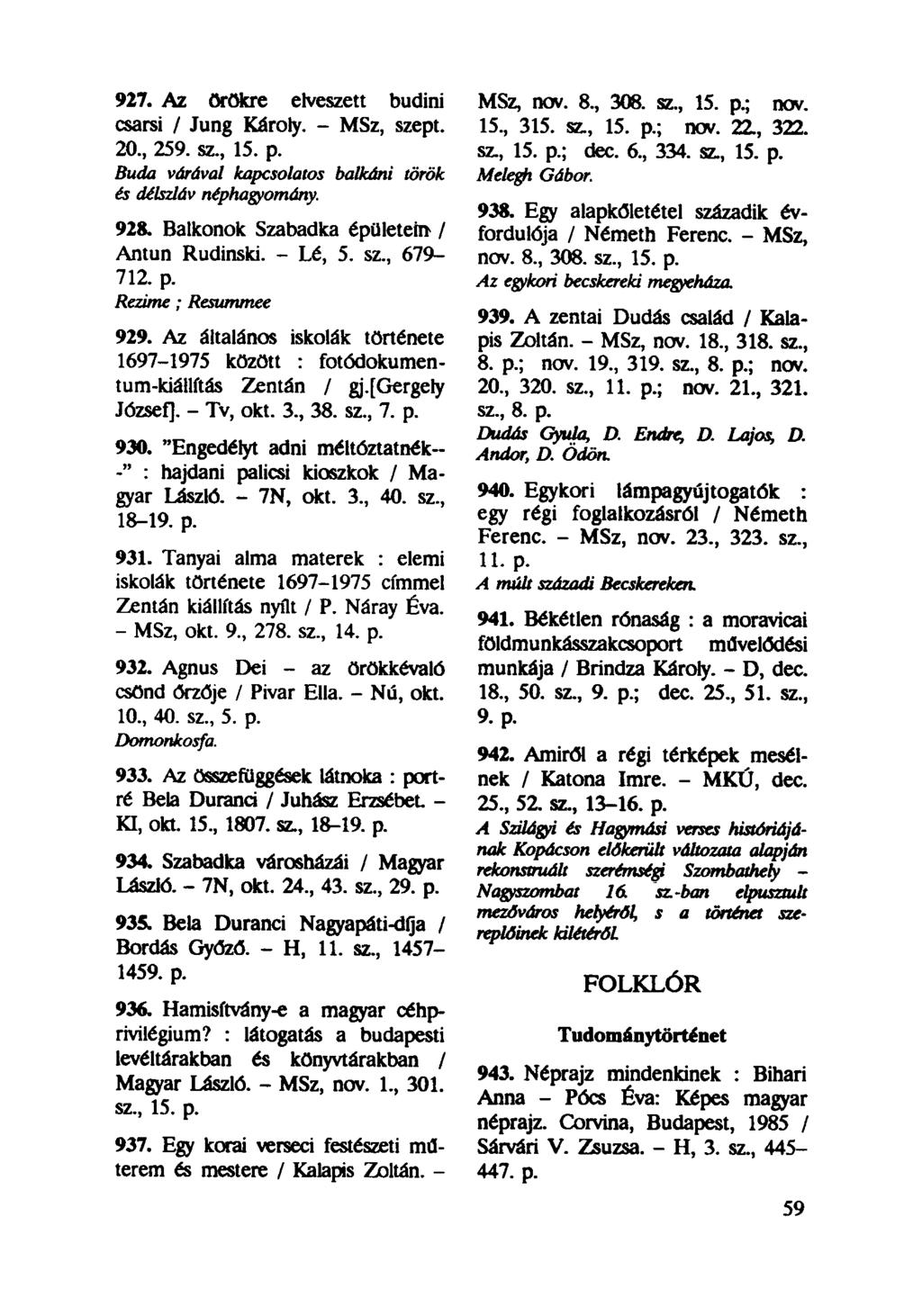 927. Az örökre elveszett budini csarsi / Jung Károly. - MSz, szept. 20, 259. sz, 15. p. Buda várával kapcsolatos balkáni török és délszláv néphagyomány. 928.