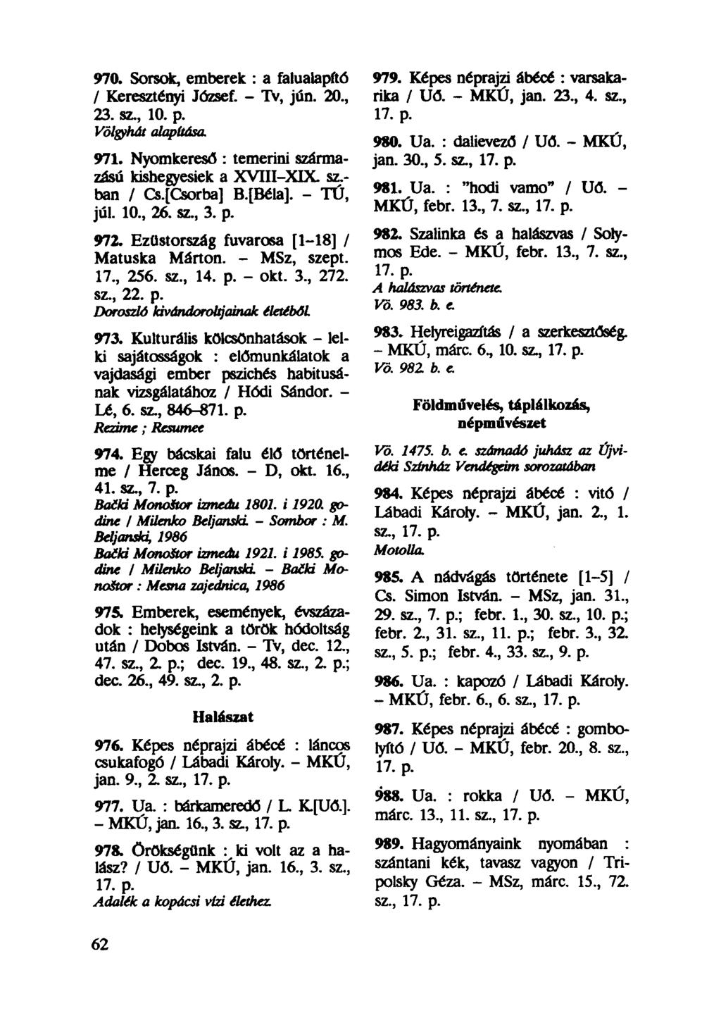 970. Sorsok, emberek : a falualapftó / Keresztényi József. - Tv, jún. 20, 23. sz, 10. p. Völgyhát alapítása, 971. Nyomkereső : temerini származású kishegyesiek a XVIII-XIX. sz.- ban / Cs.[Csorba] B.