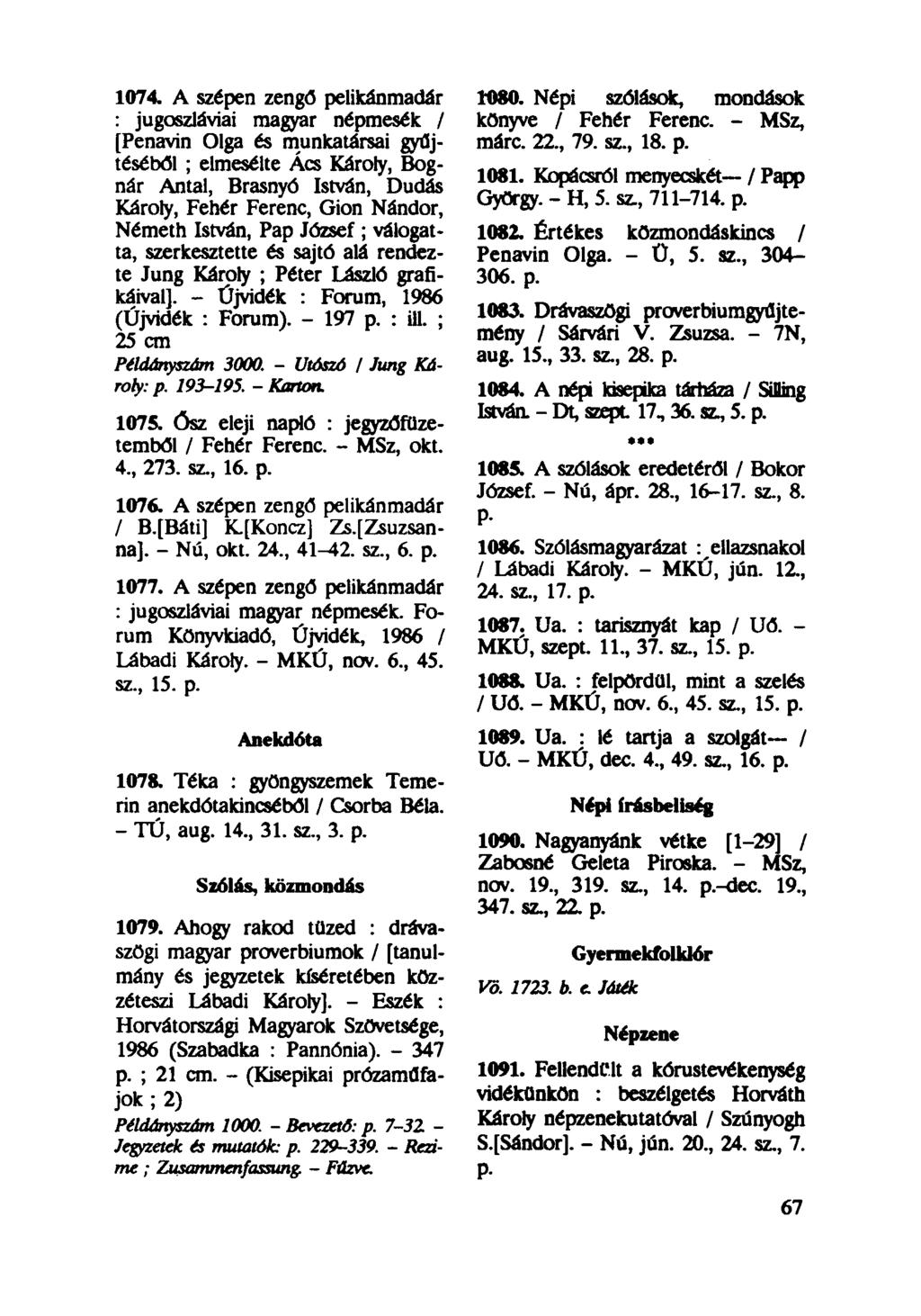 1074. A szépen zengd pelikánmadár : jugoszláviai magyar népmesék / [Penavin Olga és munkatársai gyűjtéséből ; elmesélte Ács Károly, Bognár Antal, Brasnyó István, Dudás Károly, Fehér Ferenc, Gion