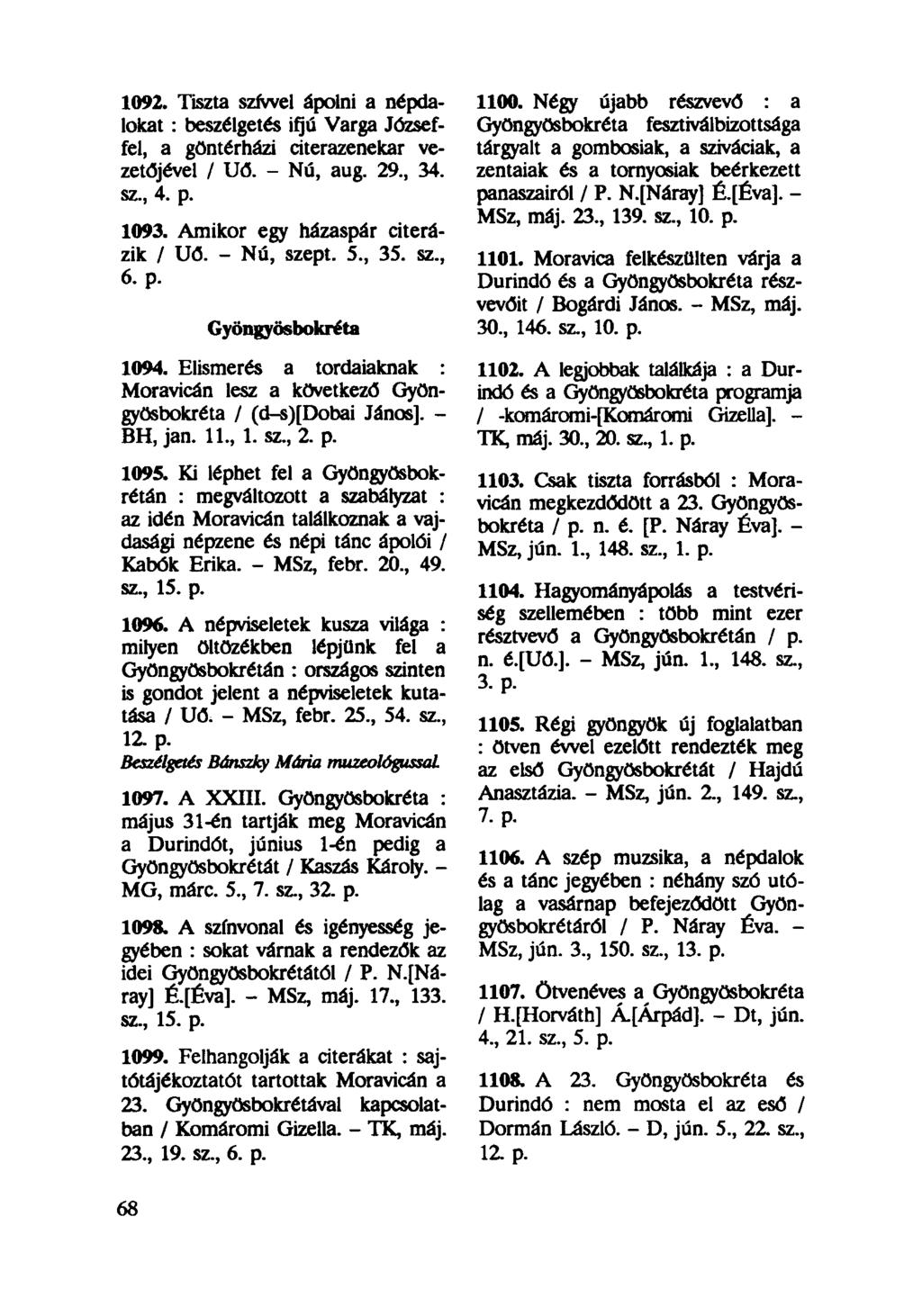 1092. Tiszta szívvel ápolni a népdalokat : beszélgetés ifjú Varga Józseffel, a göntérházi citerazenekar vezetőjével / Uő. - Nú, aug. 29, 34. sz, 4. p. 1093. Amikor egy házaspár citerázik / Uő.